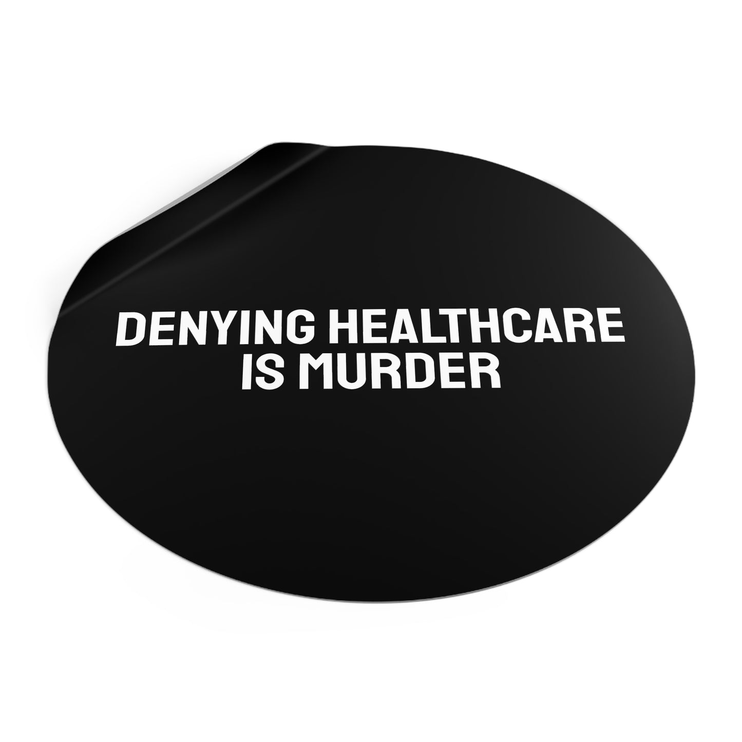 Denying Healthcare Is Murder - Round Vinyl Stickers