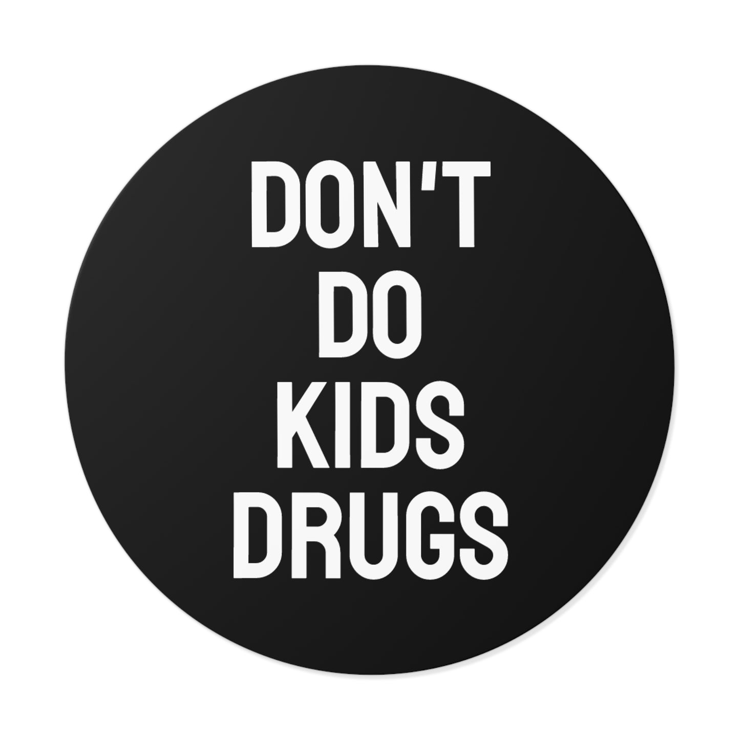 Don't Do Kids Drugs - Round Vinyl Stickers