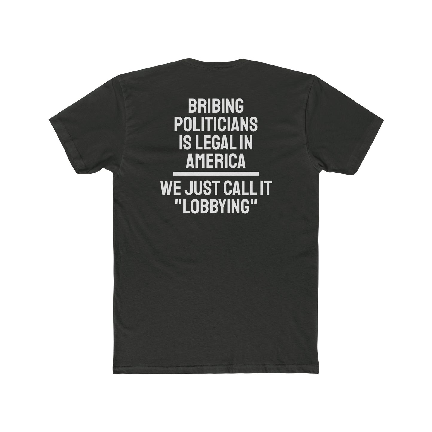 Bribing Politicians Is Legal In America We Just Call It "Lobbying" - Unisex Cotton Crew Tee