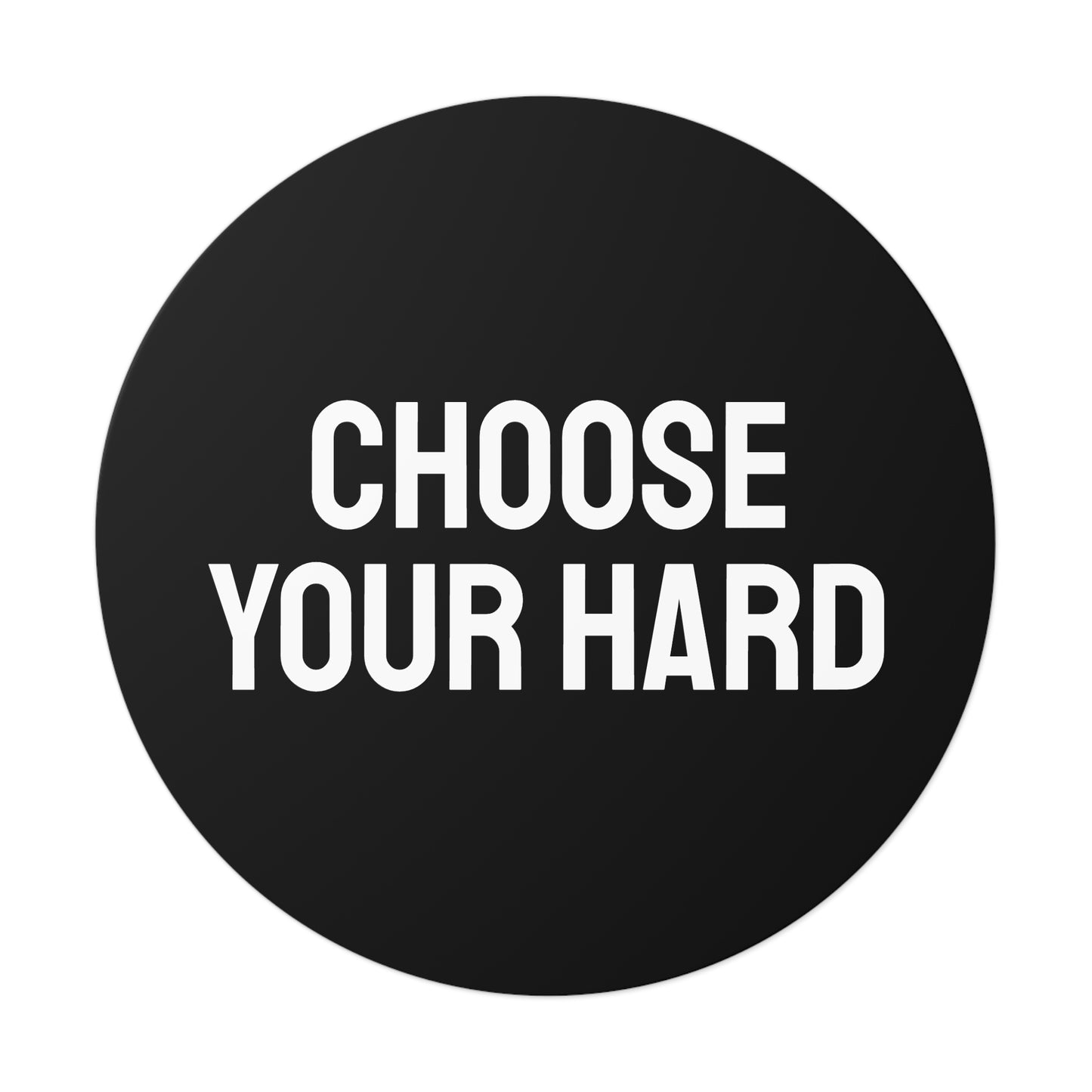 Choose Your Hard - Round Vinyl Stickers