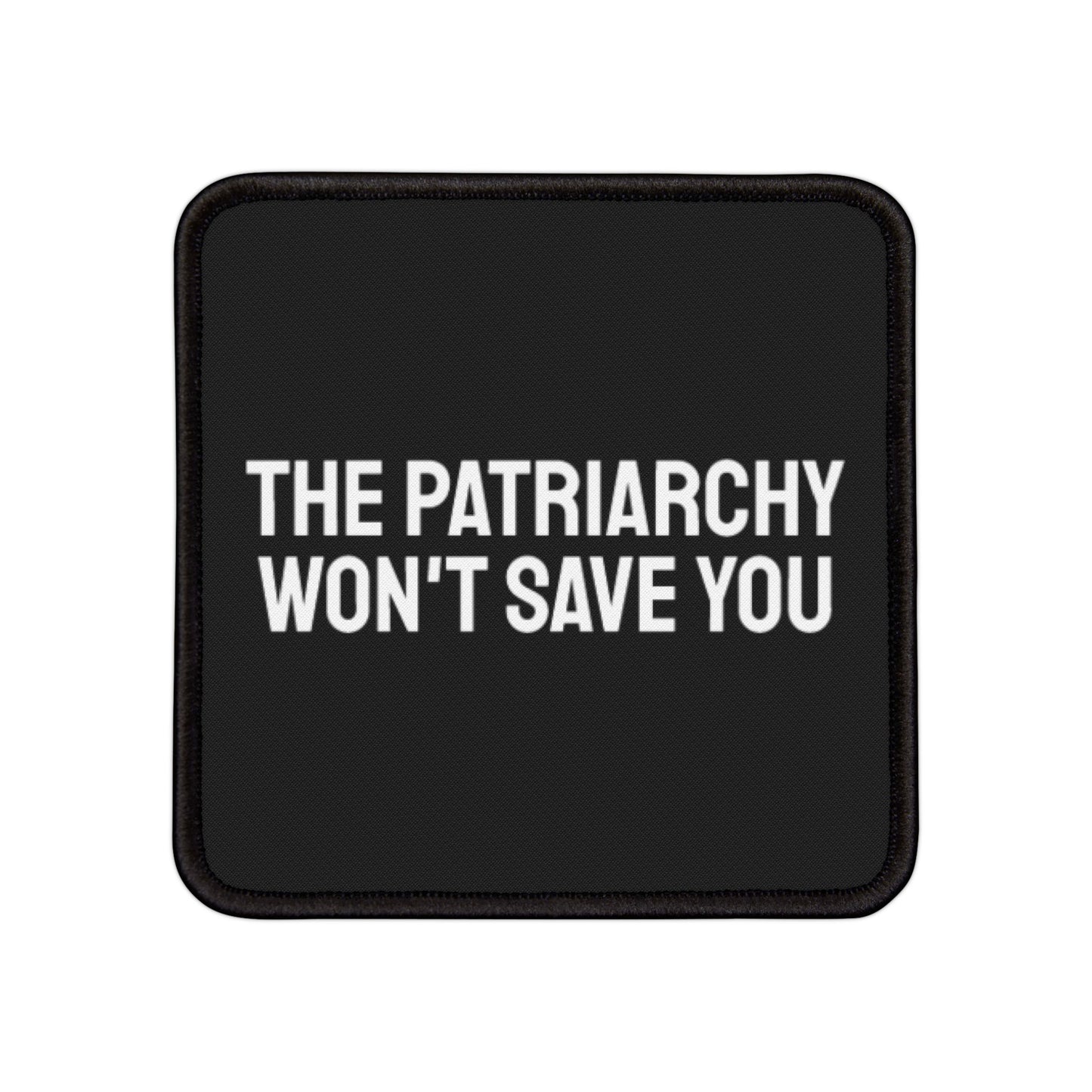 The Patriarchy Won't Save You - Iron-On Patch