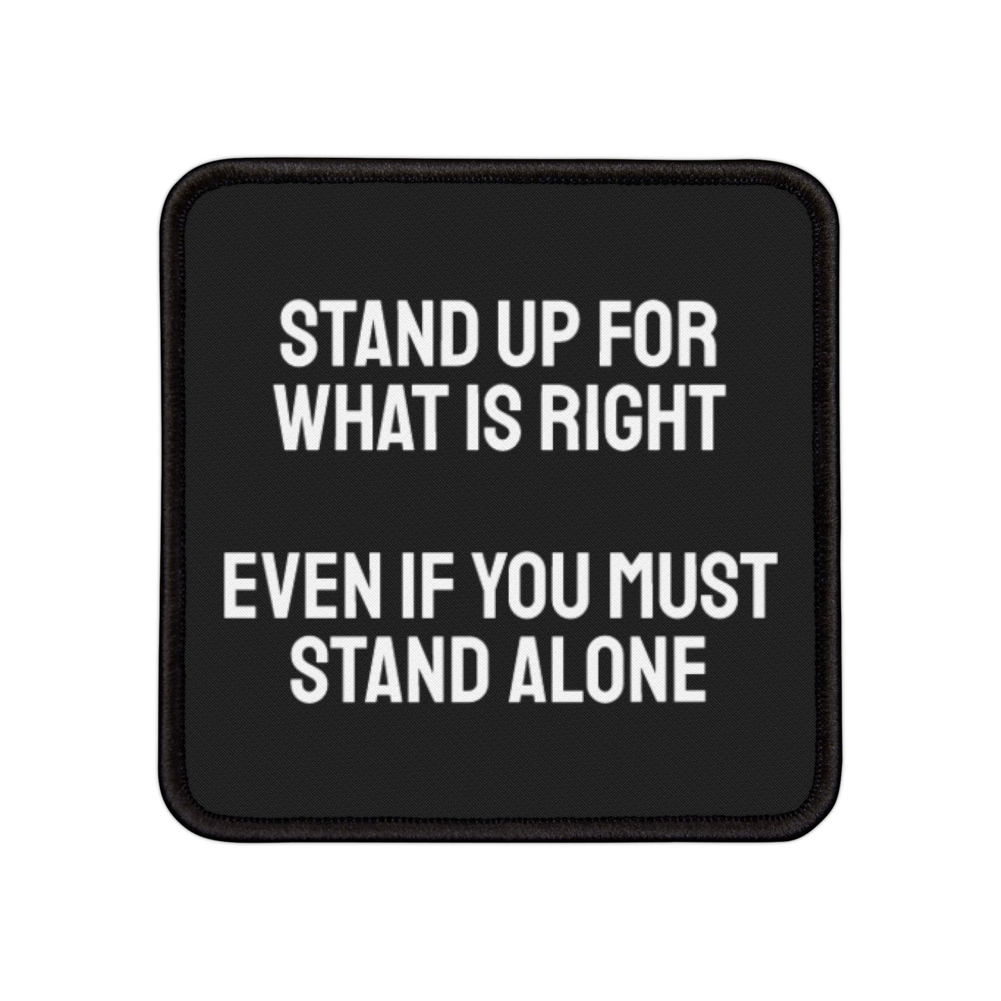 Stand Up For What Is Right Even If You Must Stand Alone - Iron-On Patch