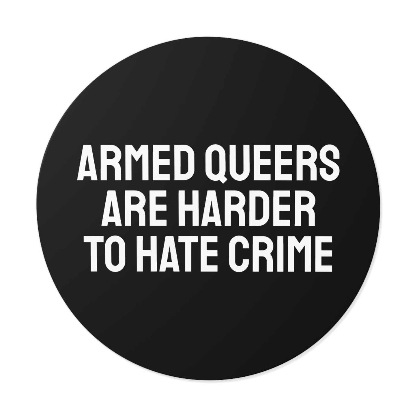 Armed Queers Are Harder To Hate Crime - Round Vinyl Stickers