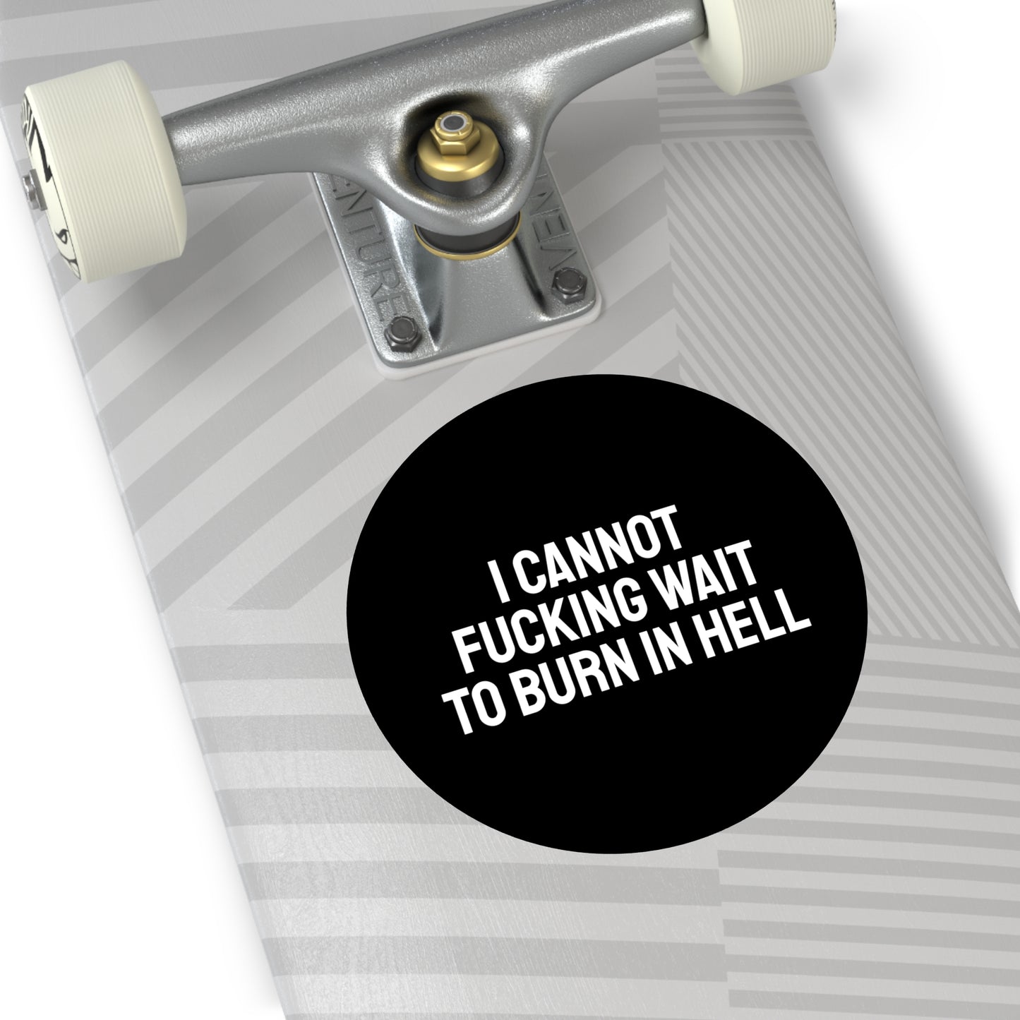 I Cannot Fucking Wait To Burn In Hell - Round Vinyl Stickers