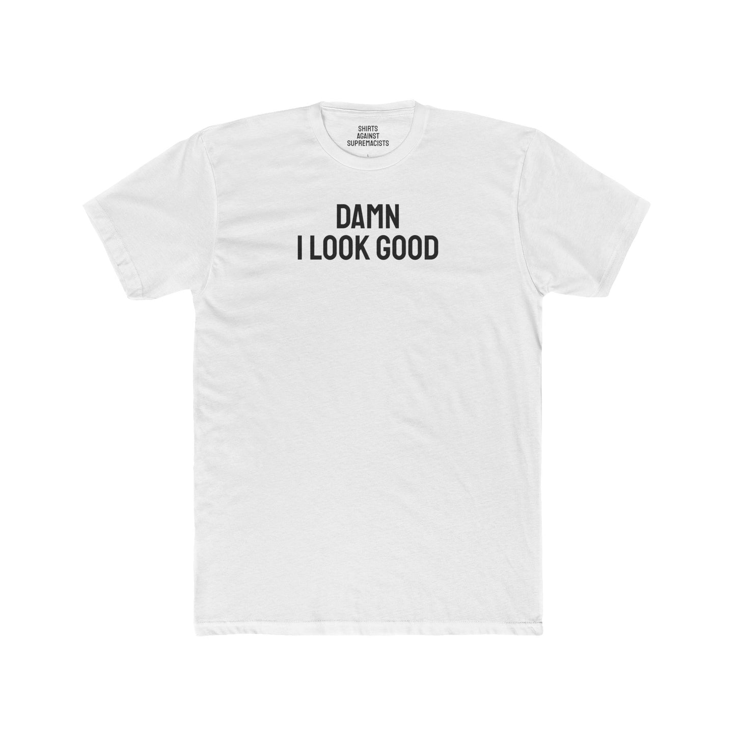 Damn I Look Good - Unisex Cotton Crew Tee