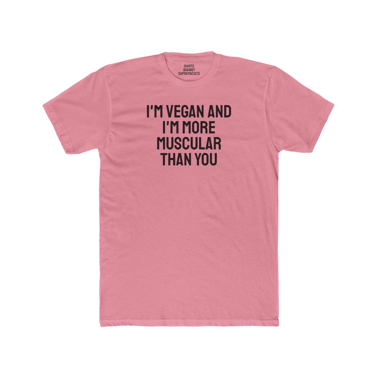 I'm Vegan And I'm More Muscular Than You - Unisex Cotton Crew Tee