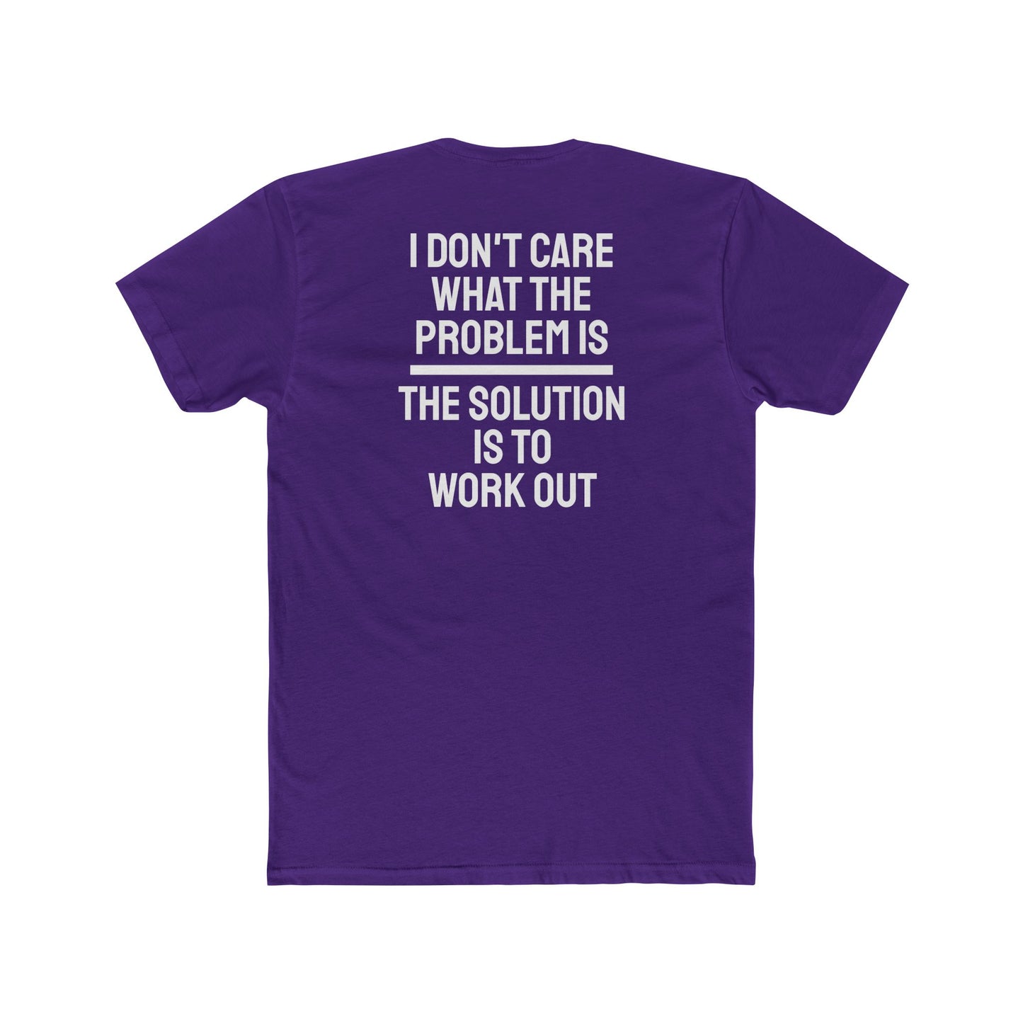 I Don't Care What The Problem Is The Solution Is To Workout - Unisex Cotton Crew Tee