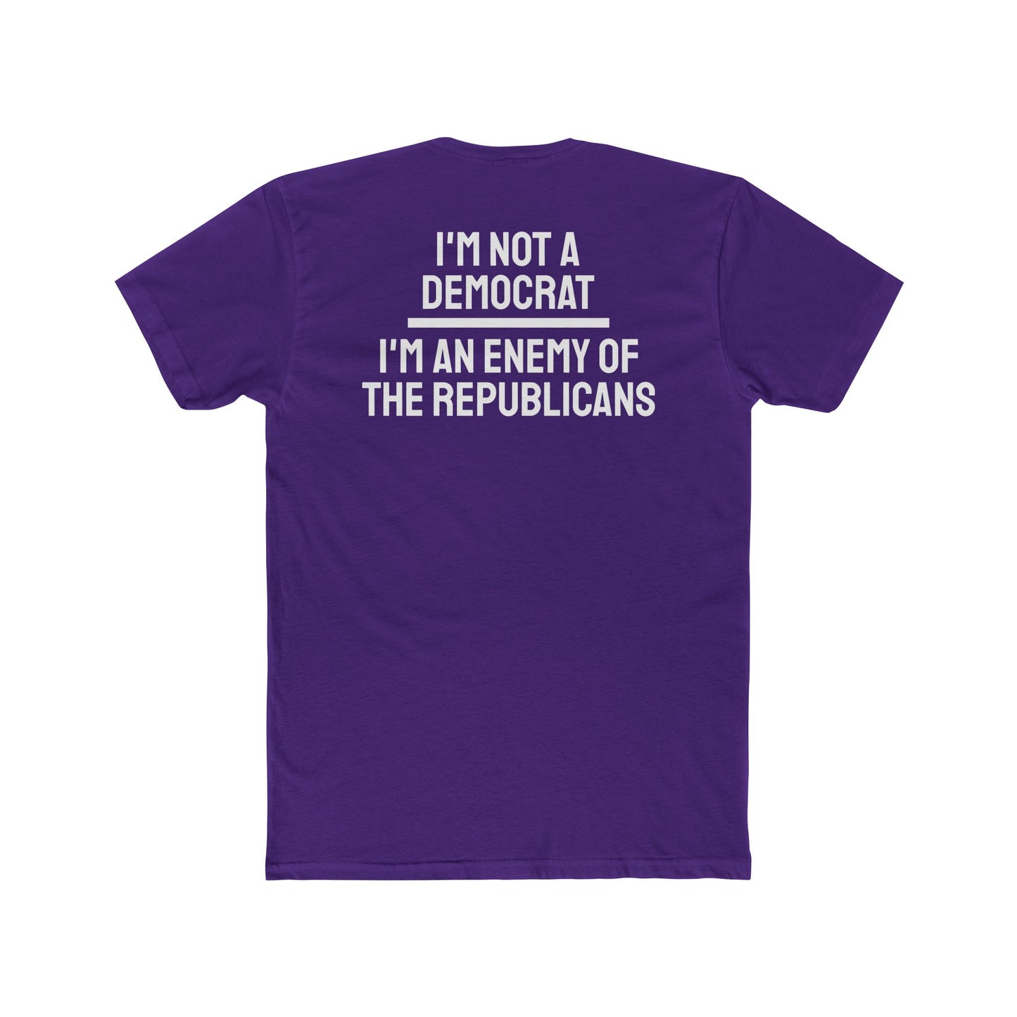 I'm Not A Democrat I'm An Enemy Of The Republicans - Unisex Cotton Crew Tee