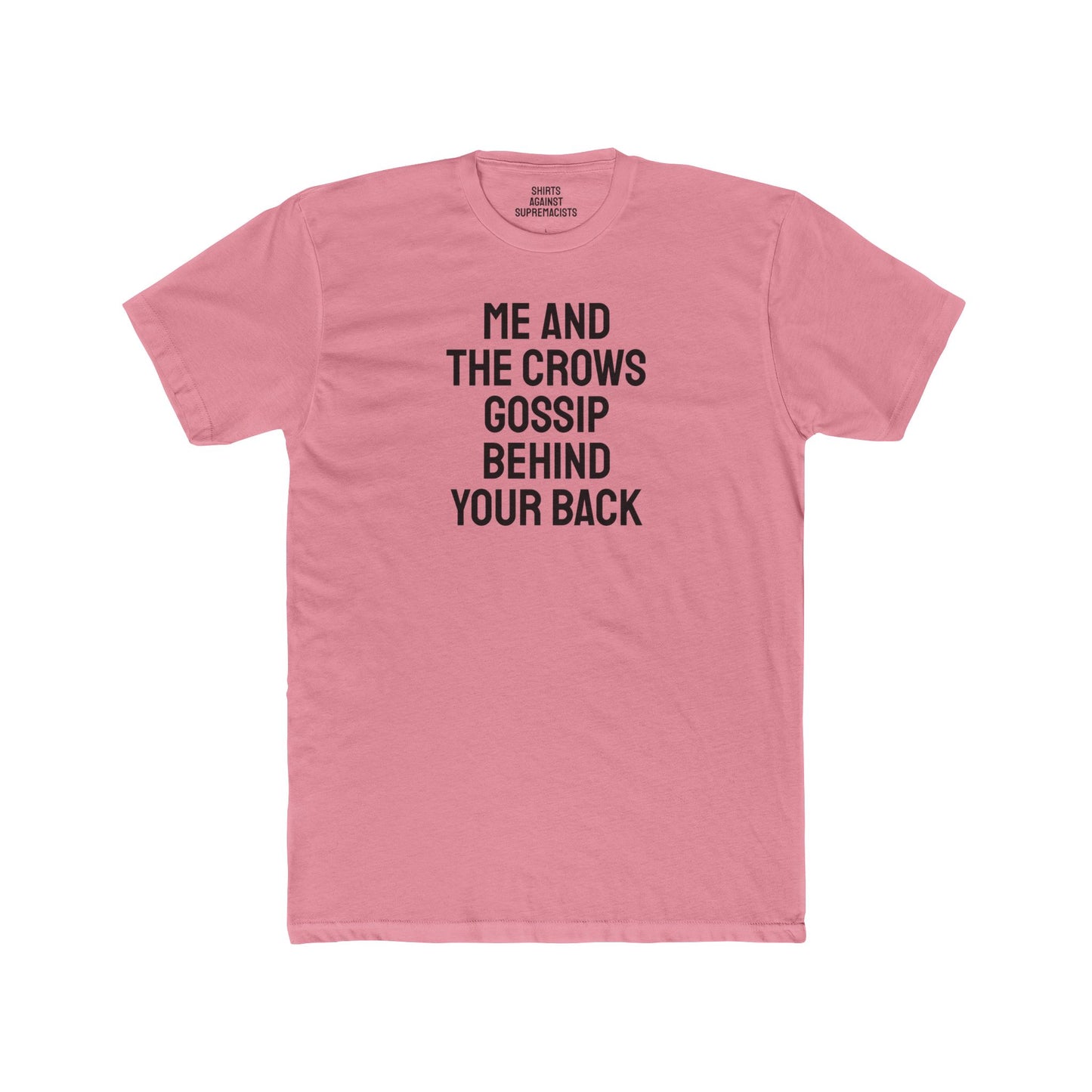 Me And The Crows Gossip Behind Your Back - Unisex Cotton Crew Tee
