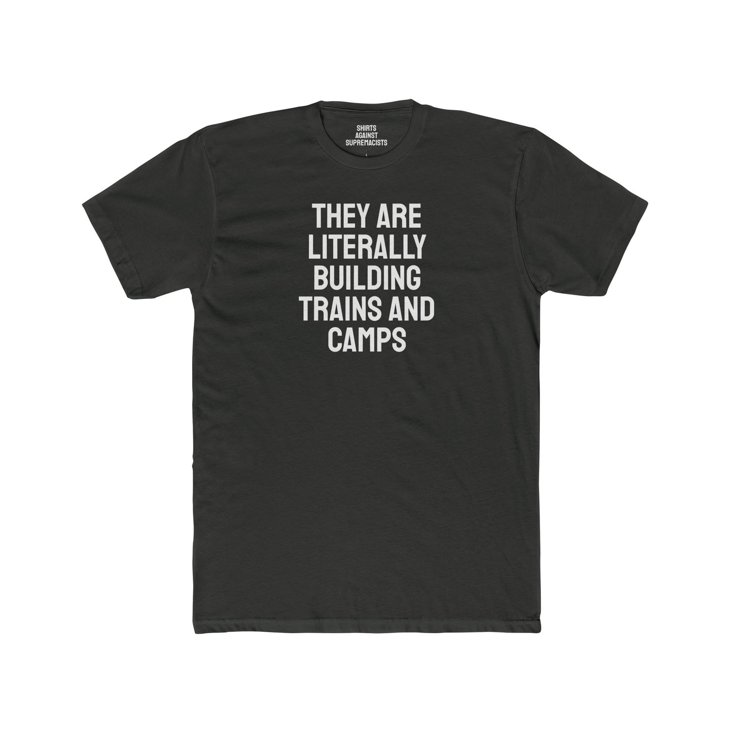 They Are Literally Building Trains And Camps - Unisex Cotton Crew Tee