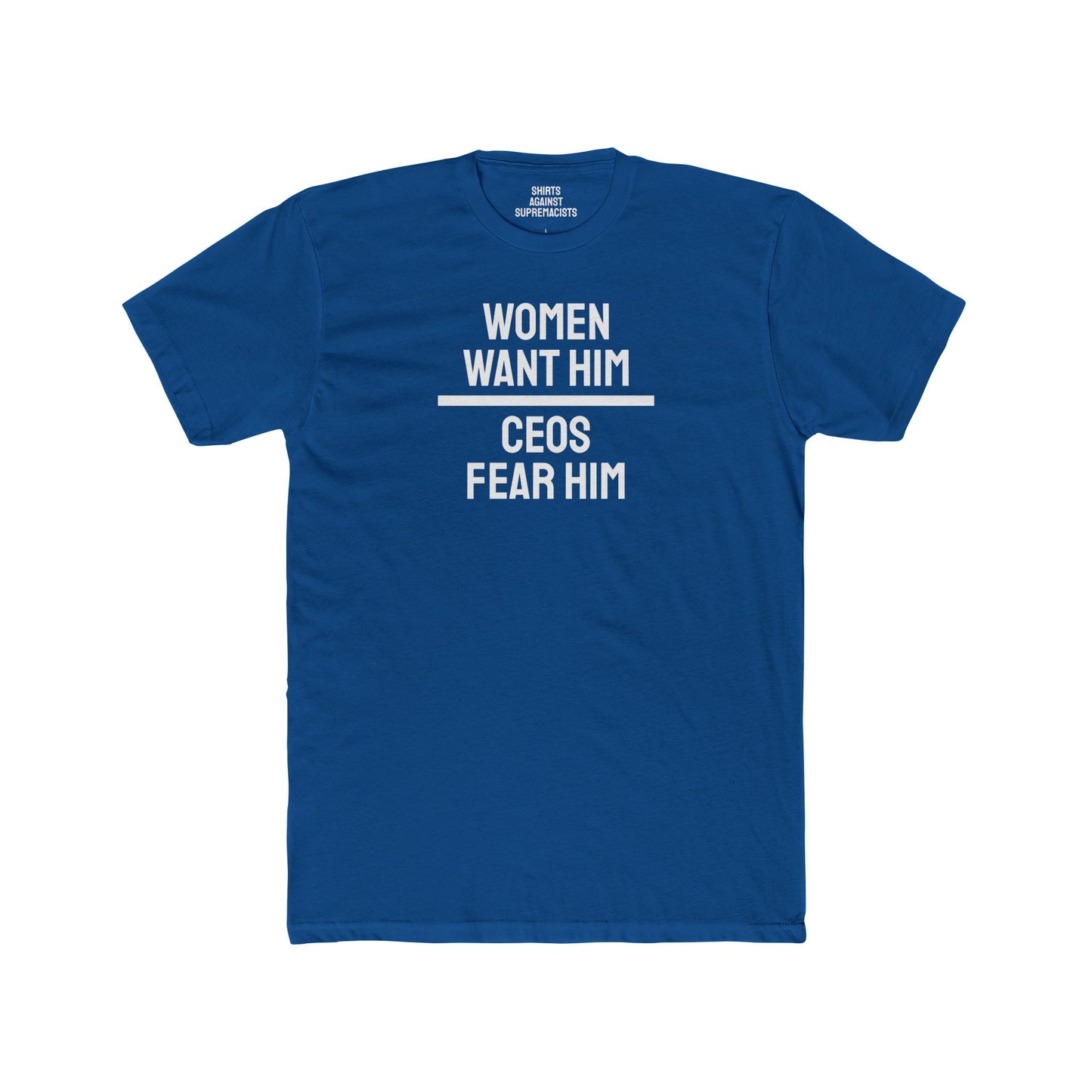 Women Want Him CEOs Fear Him - Cotton Crew Tee