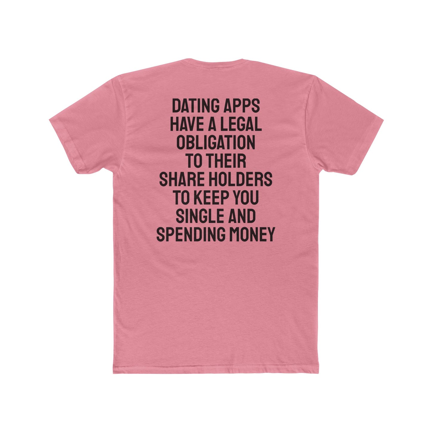 Dating Apps Have A Legal Obligation To Their Share Holders To Keep You Single And Spending Money - Unisex Cotton Crew Tee