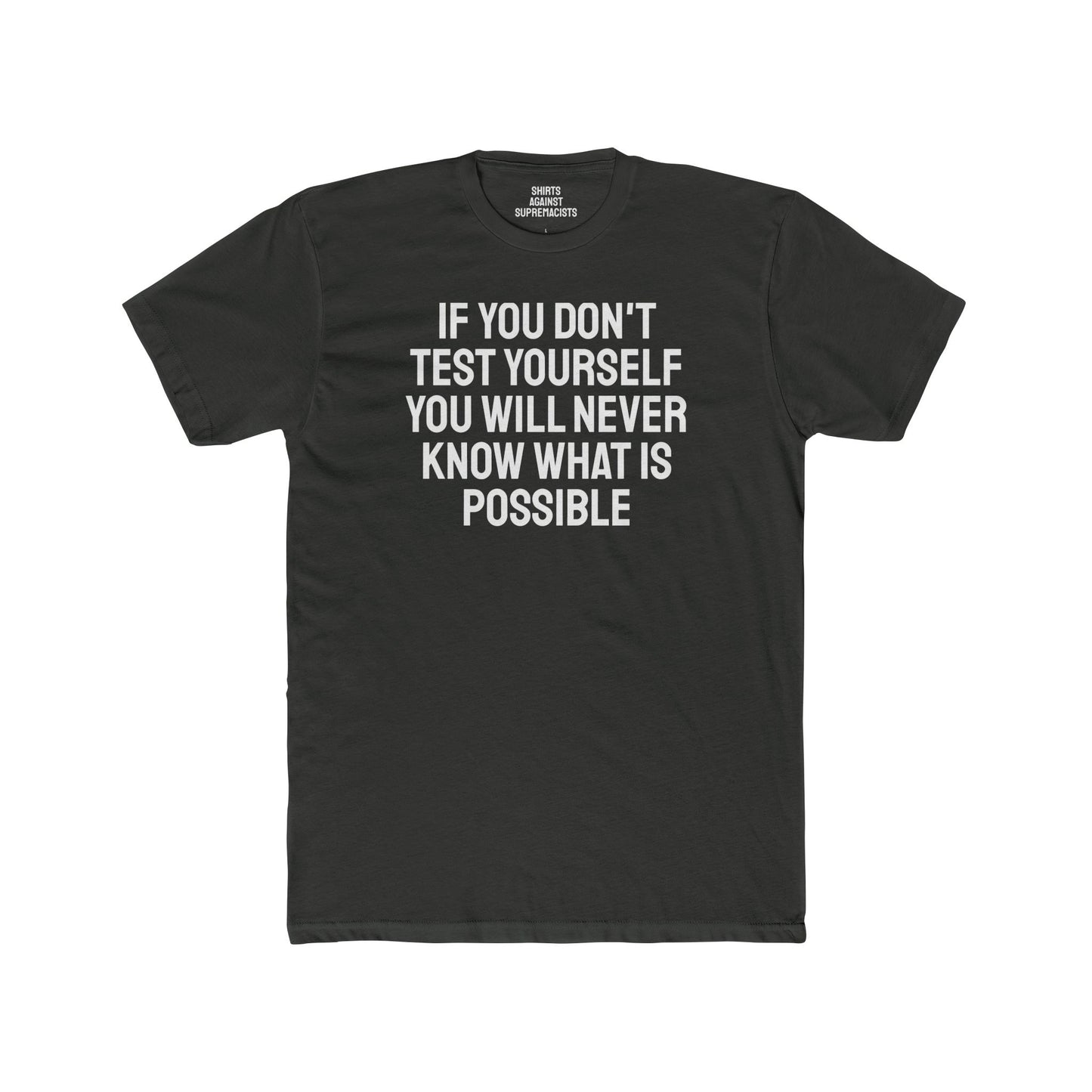 If You Don't Test Yourself You Will Never Know What Is Possible - Unisex Cotton Crew Tee