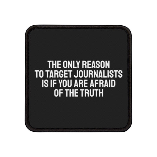 The Only Reason To Target Journalists Is If You Are Afraid Of The Truth - Iron-On Patch Template