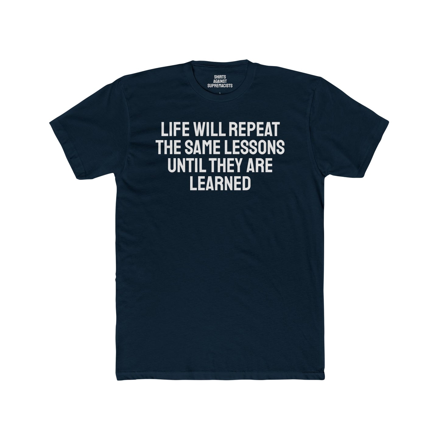 Life Will Repeat The Same Lessons Until They Are Learned - Unisex Cotton Crew Tee