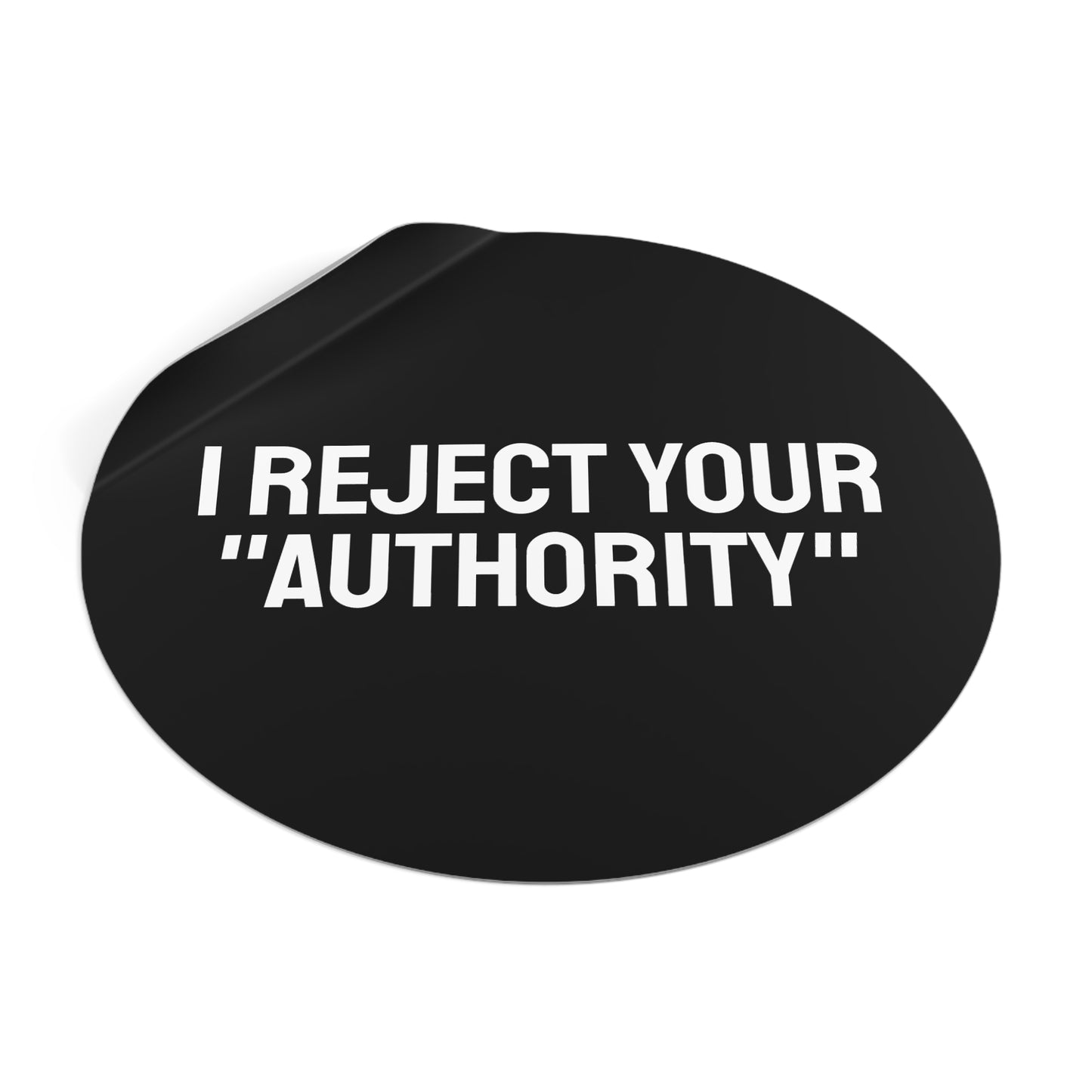 I Reject Your "Authority" - Round Vinyl Stickers