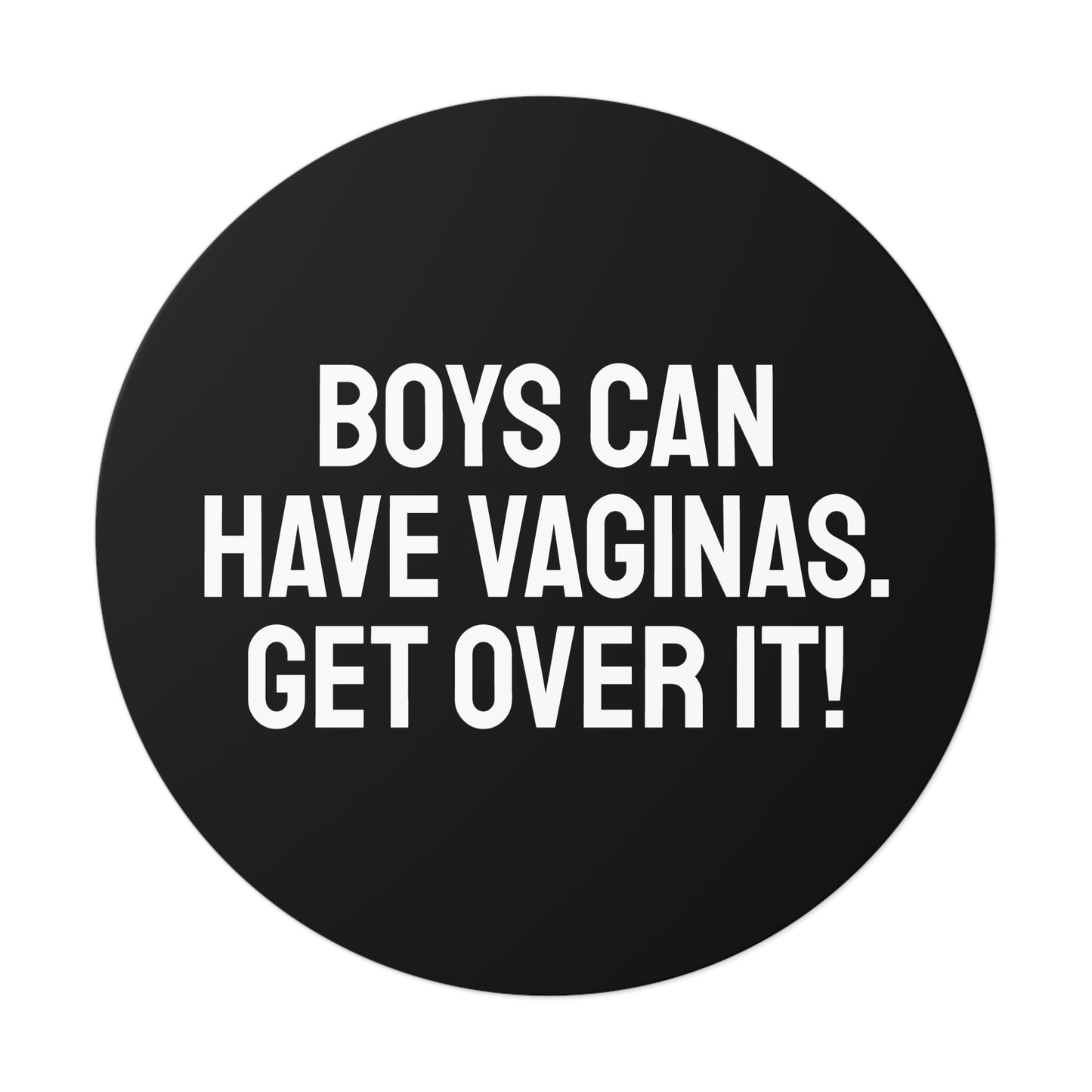 Boys Can Have Vaginas. Get Over It! - Round Vinyl Stickers