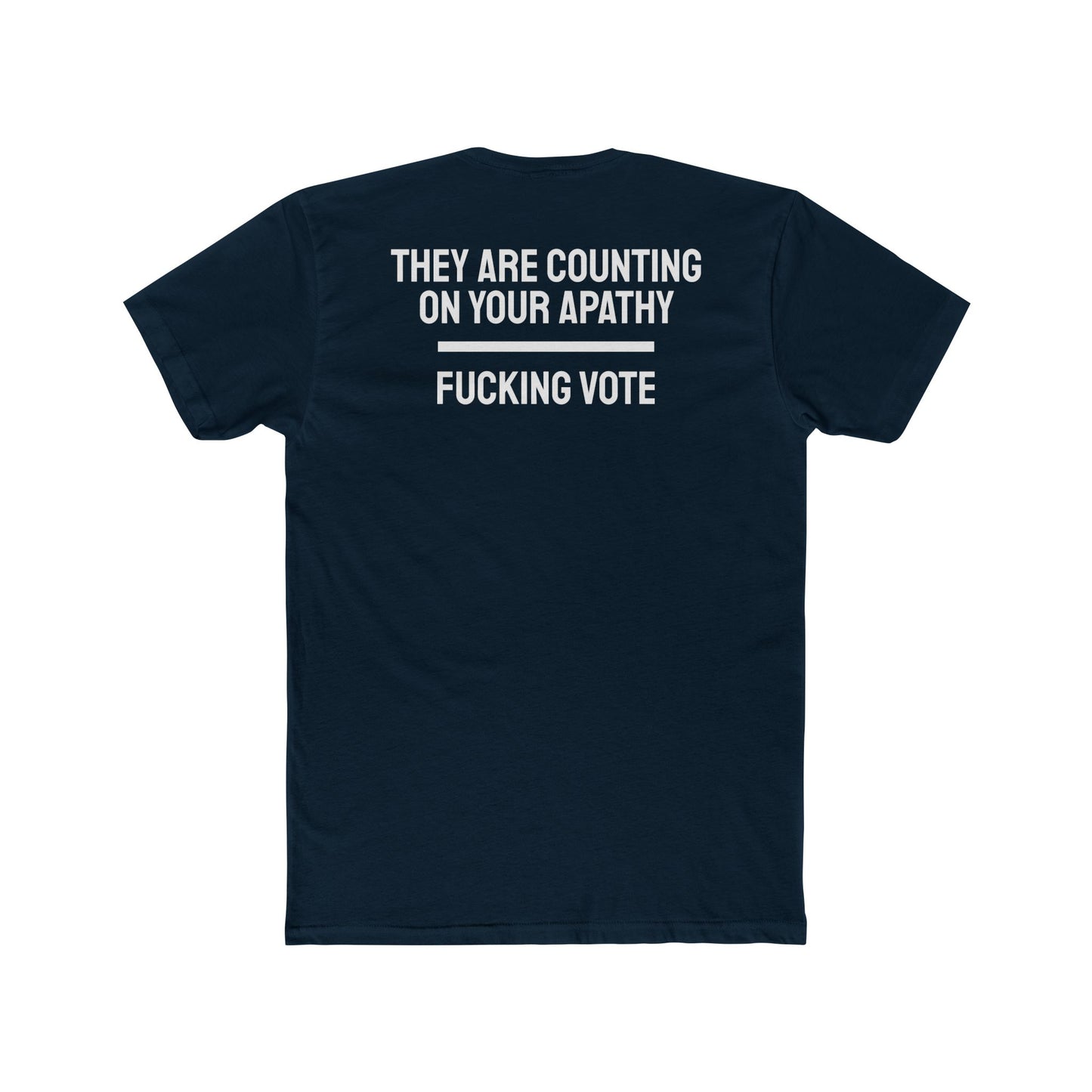 They Are Counting On Your Apathy Fucking Vote - Unisex Cotton Crew Tee