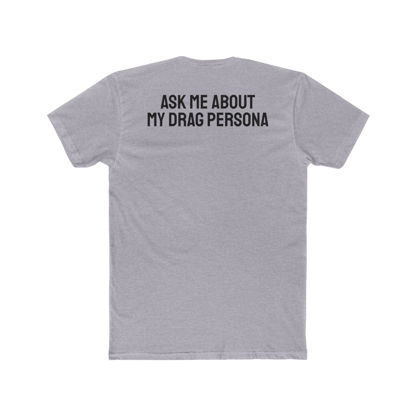 Ask Me About My Drag Persona - Unisex Cotton Crew Tee