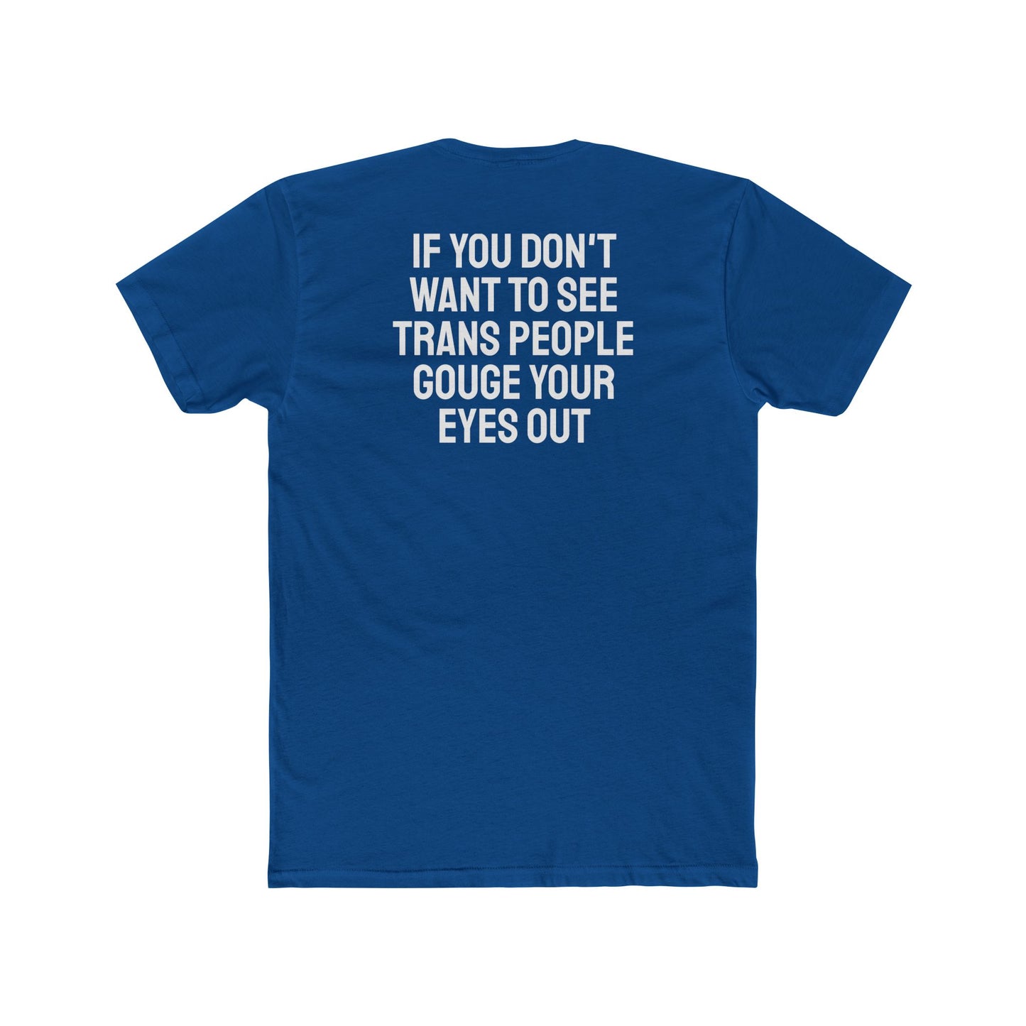 If You Don't Want To See Trans People Gouge Your Eyes Out - Unisex Cotton Crew Tee