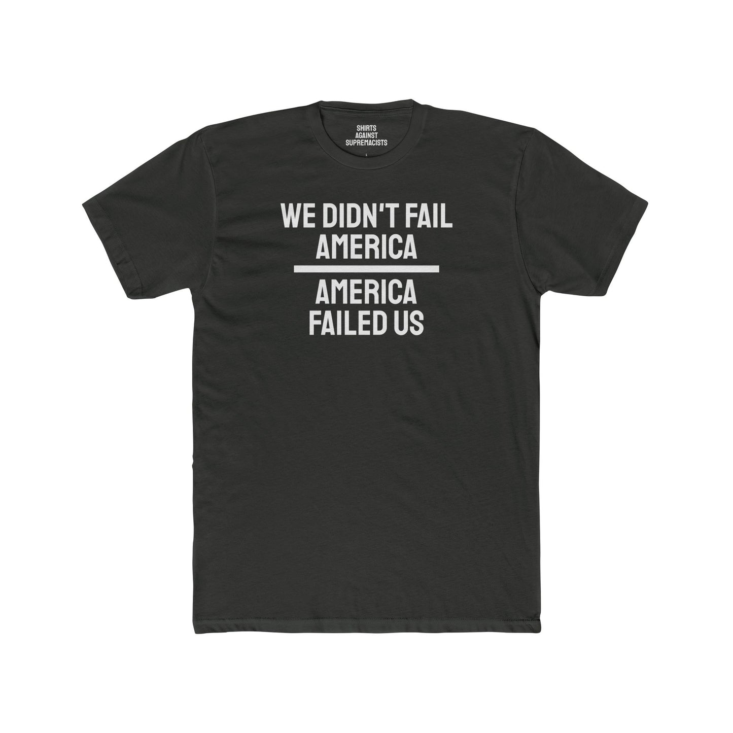 We Didn't Fail America America Failed Us - Unisex Cotton Crew Tee