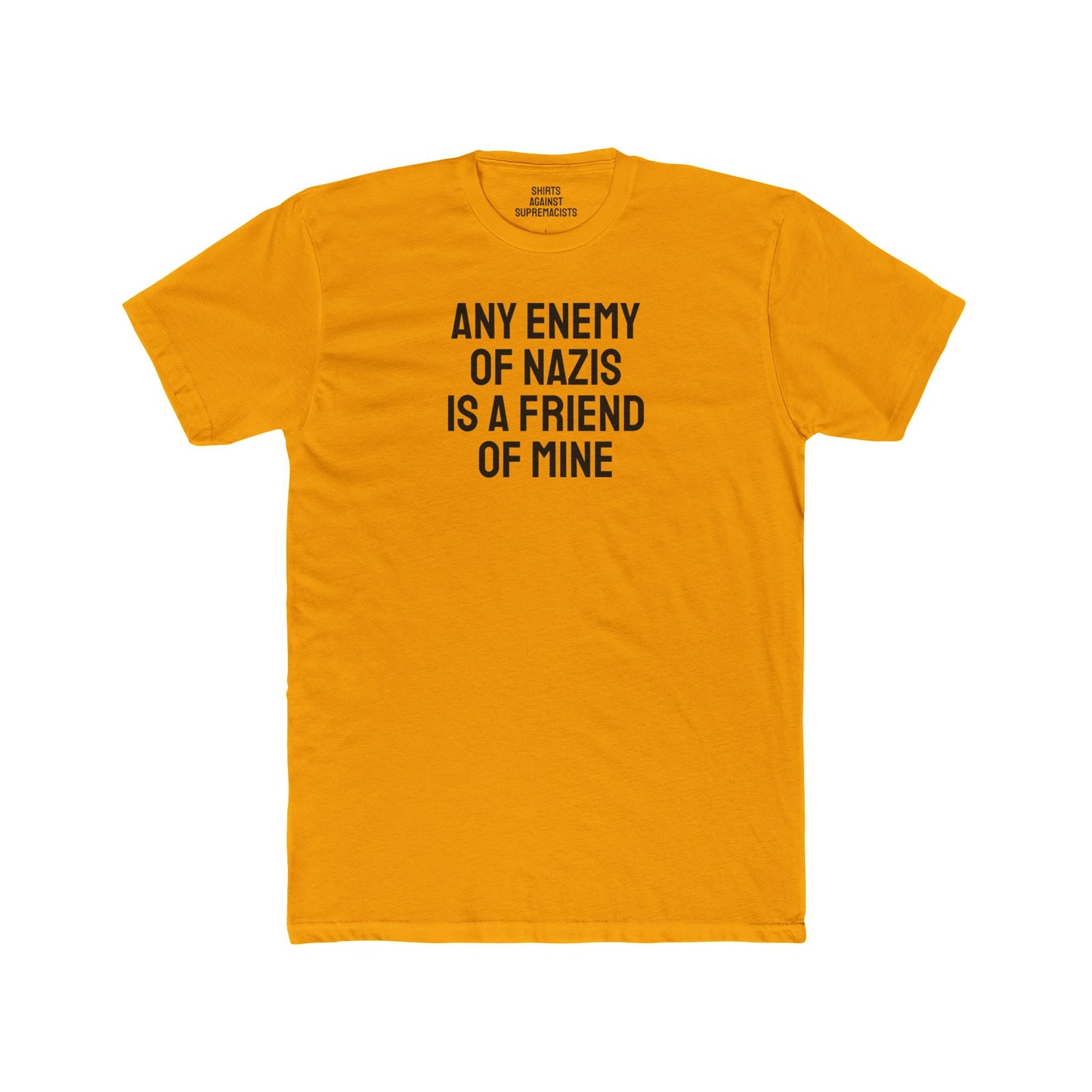 Any Enemy Of Nazis Is A Friend Of Mine - Unisex Cotton Crew Tee