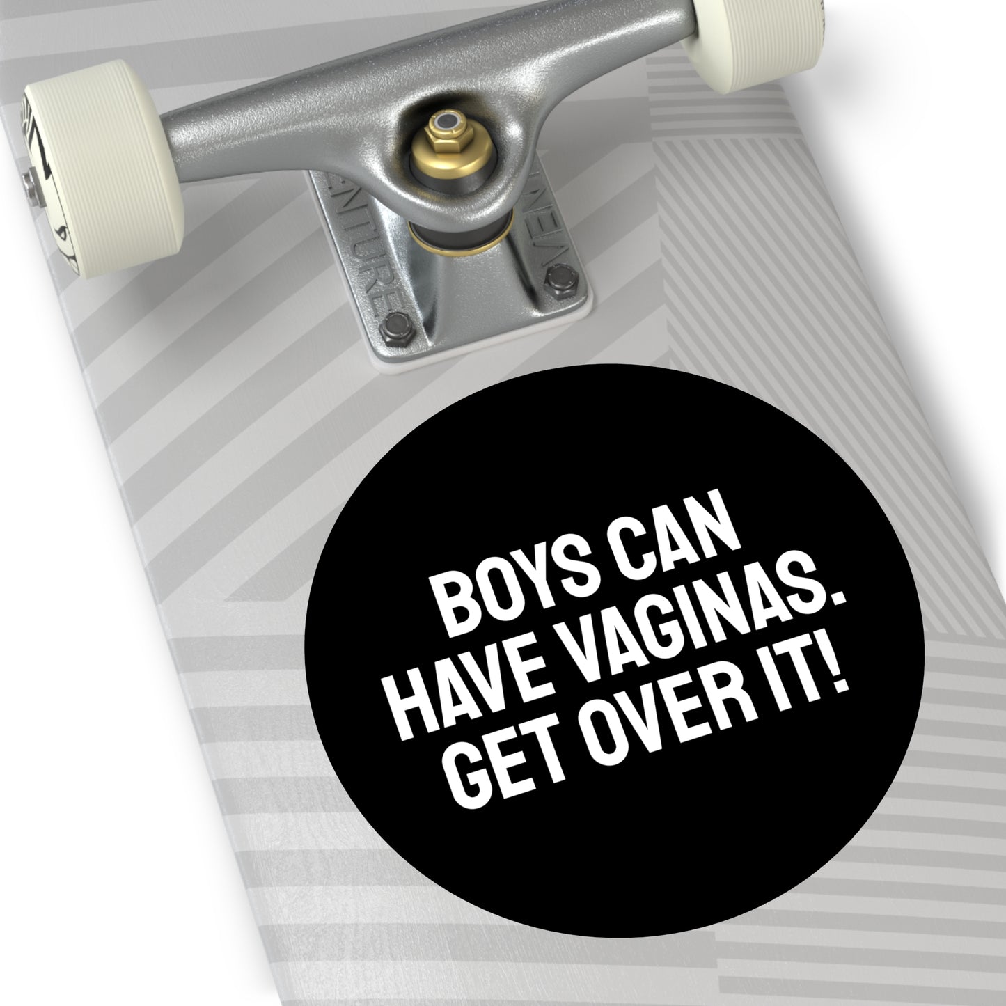 Boys Can Have Vaginas. Get Over It! - Round Vinyl Stickers