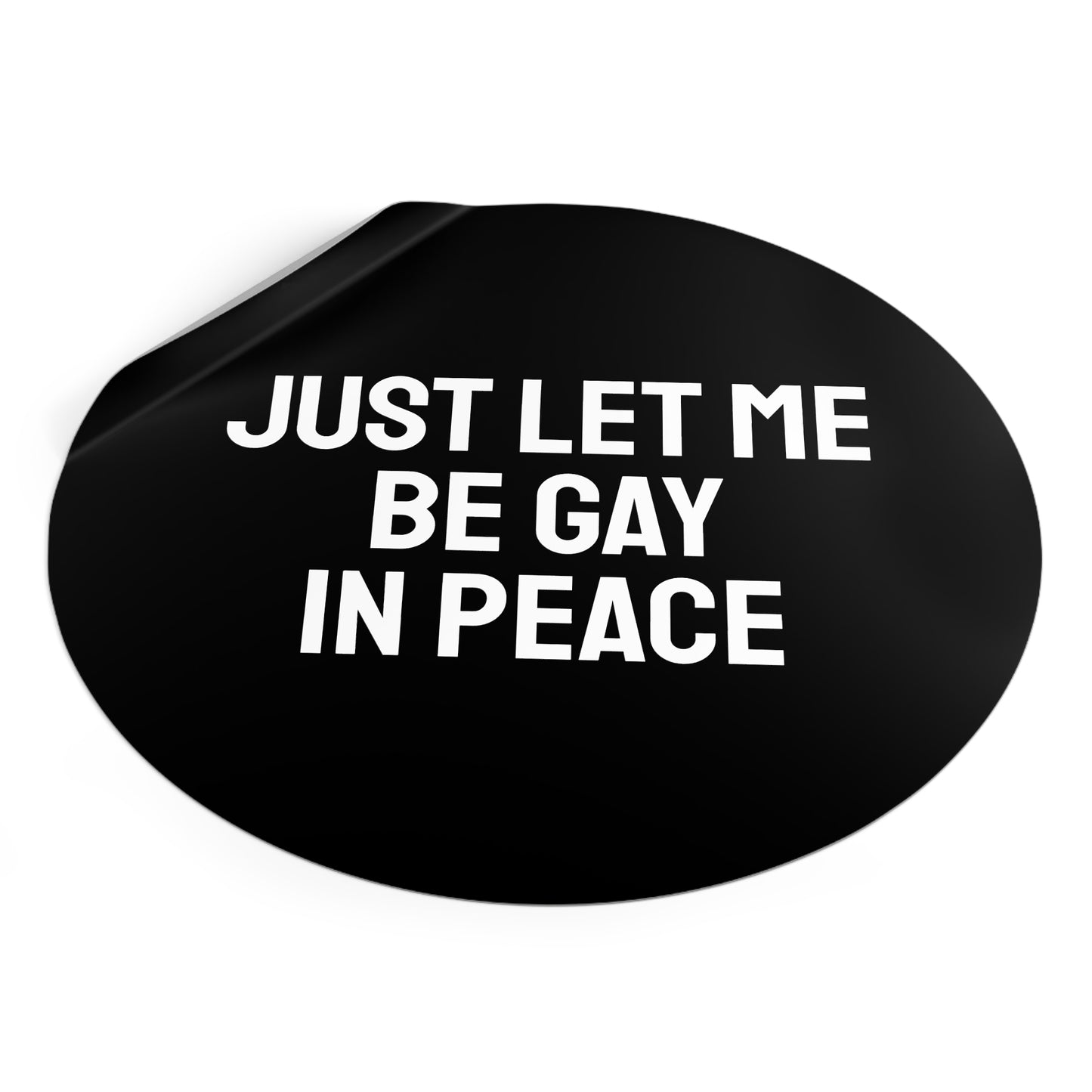 Just Let Me Be Gay In Peace - Round Vinyl Stickers