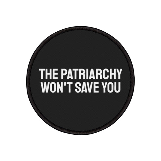 The Patriarchy Won't Save You - Iron-On Patch