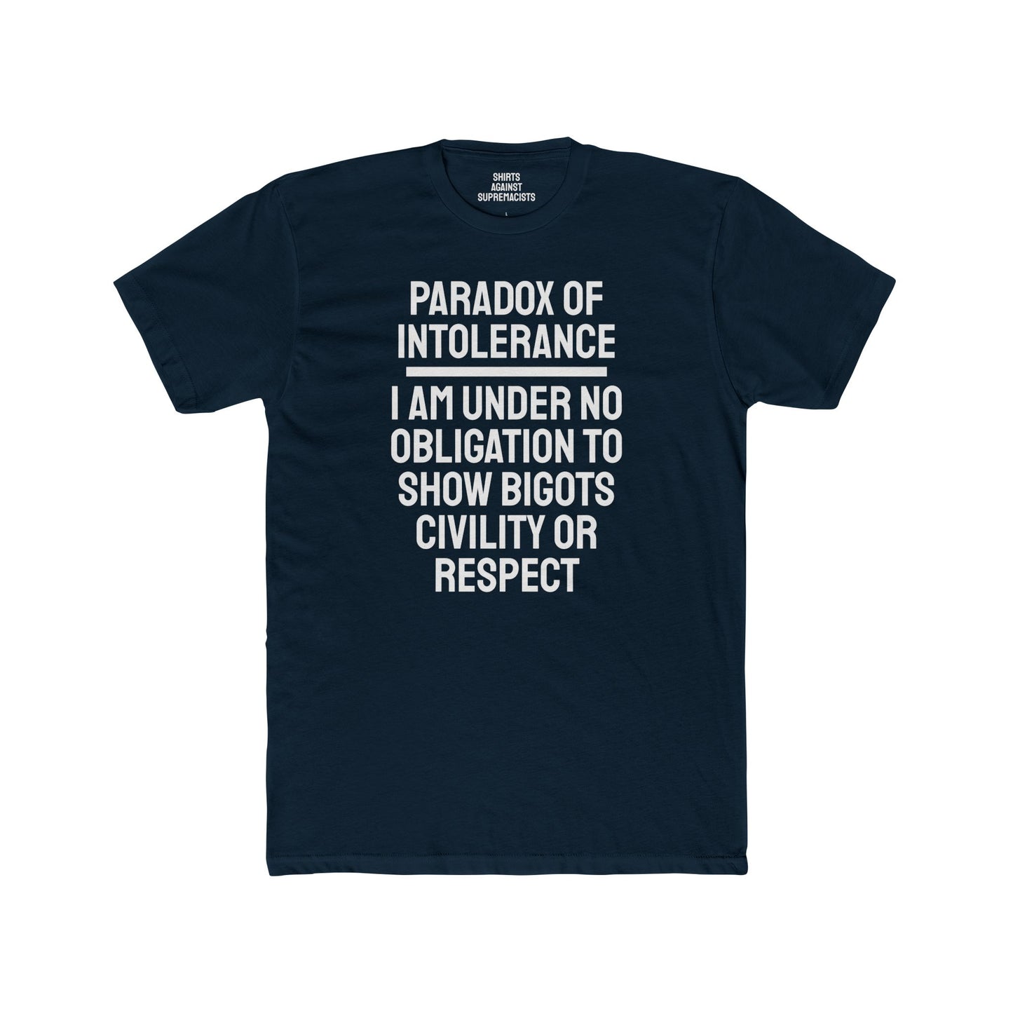 Paradox Of Intolerance I Am Under No Obligation To Show Bigots Civility Or Respect - Unisex Cotton Crew Tee