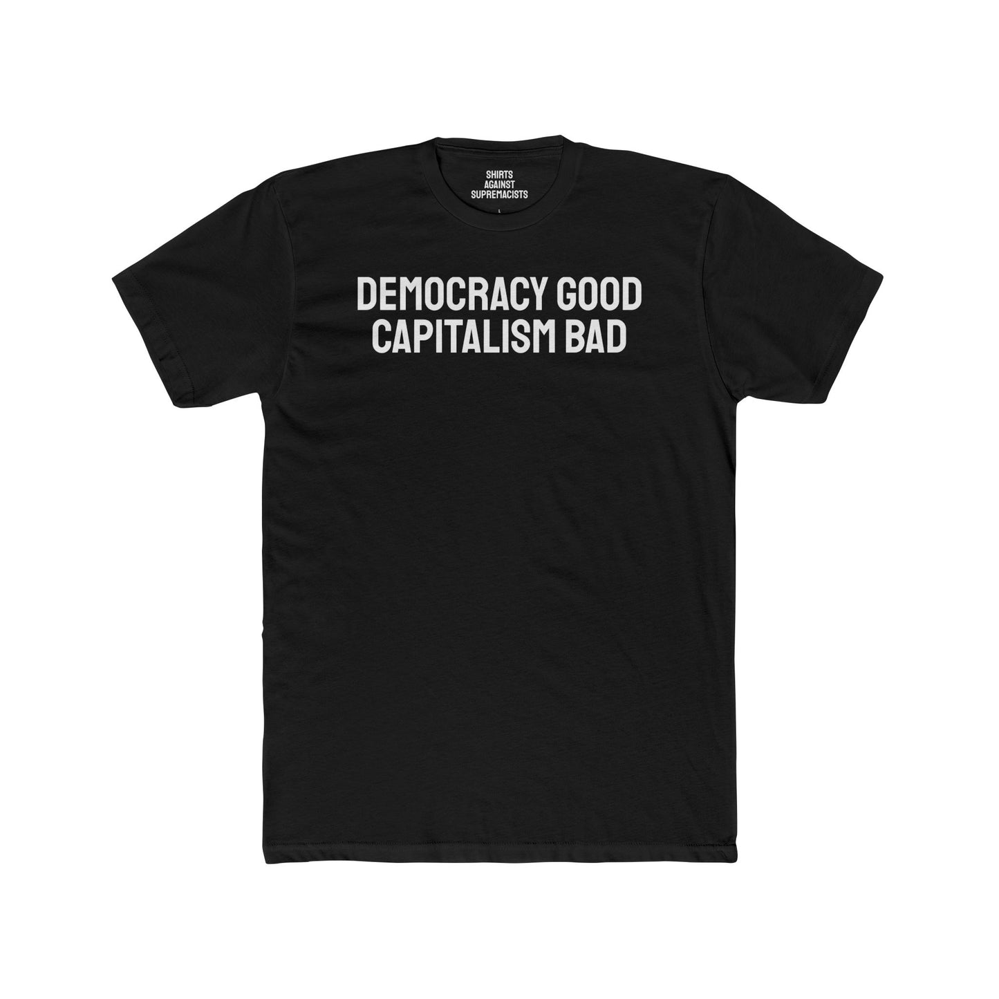 Democracy Good Capitalism Bad - Unisex Cotton Crew Tee