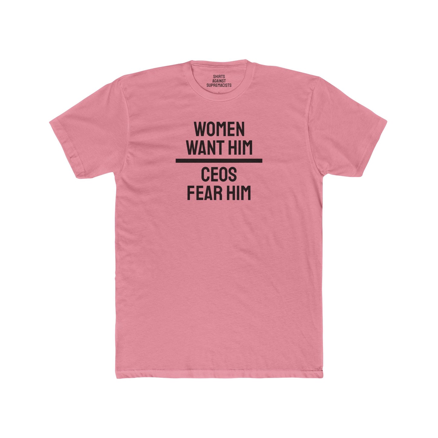 Women Want Him CEOs Fear Him - Cotton Crew Tee