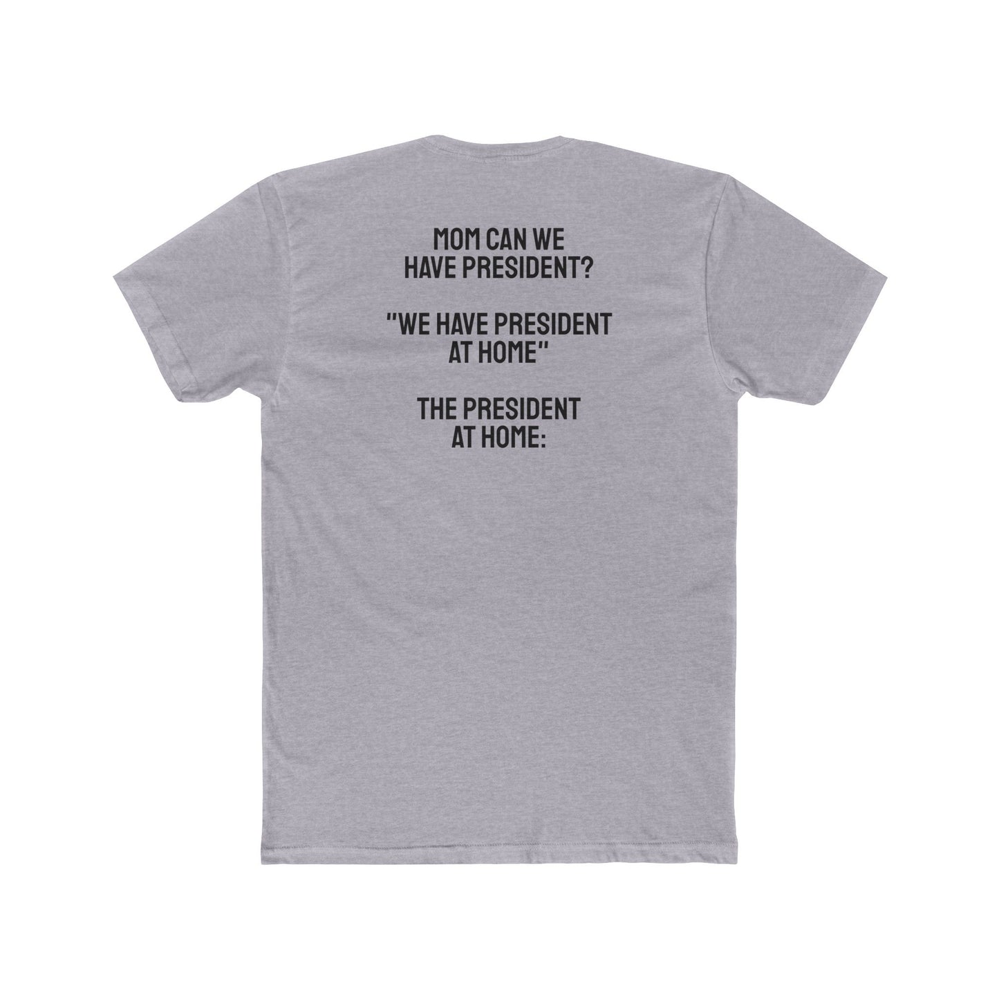 Mom Can We Have President? - Unisex Cotton Crew Tee