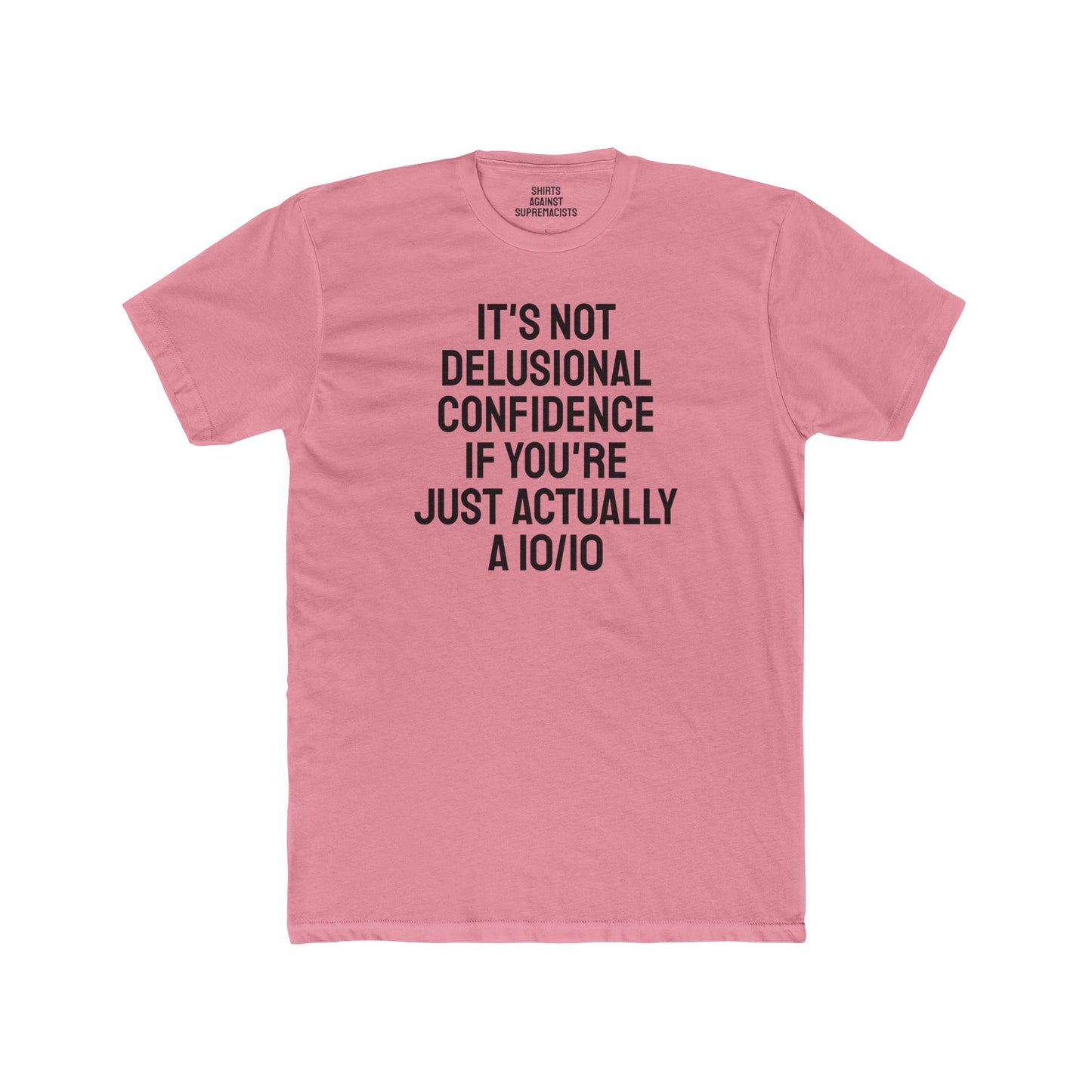 It's Not Delusional Confidence If You're Just Actually A 10/10 - Unisex Cotton Crew Tee