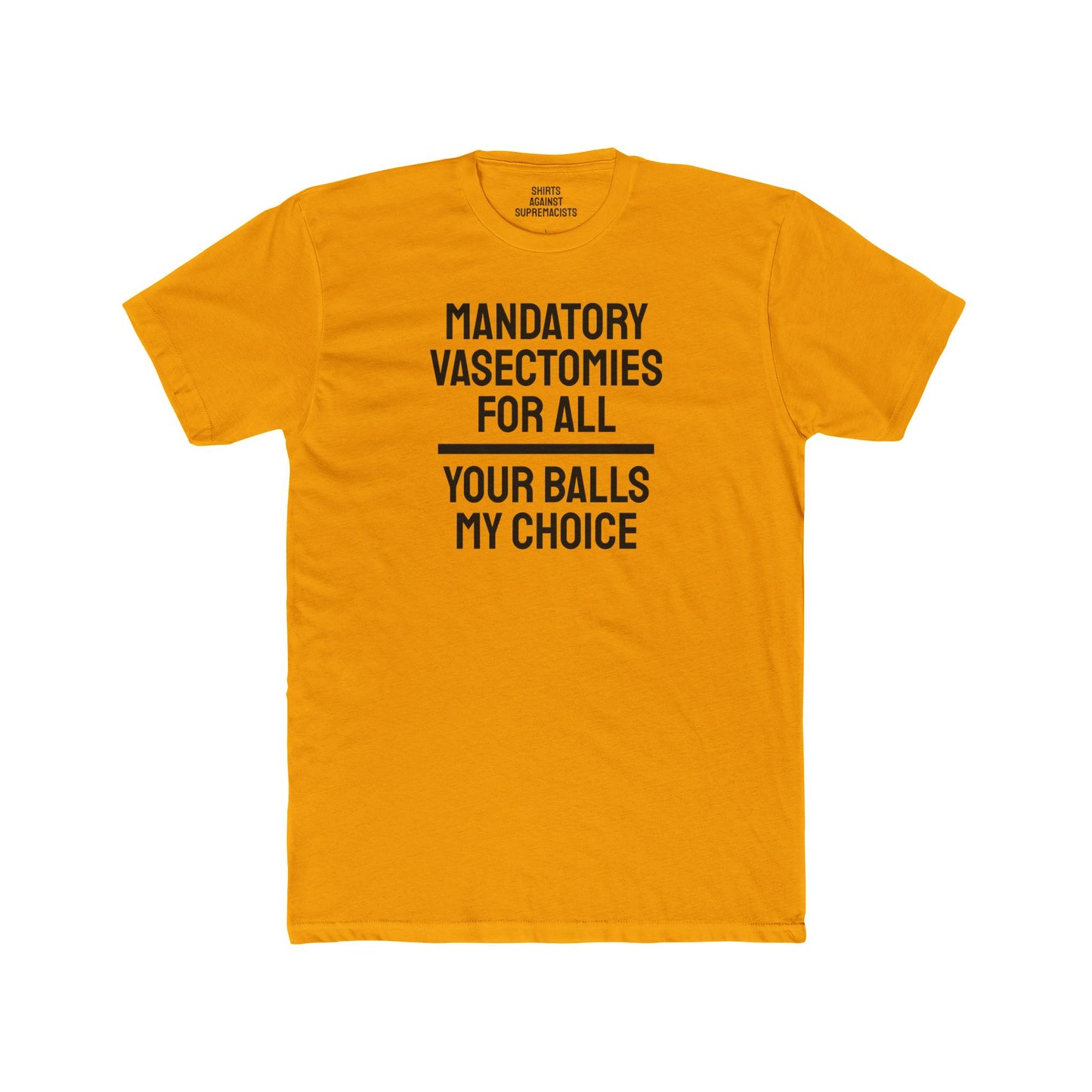 Mandatory Vasectomies For All Your Balls My Choice - Unisex Cotton Crew Tee