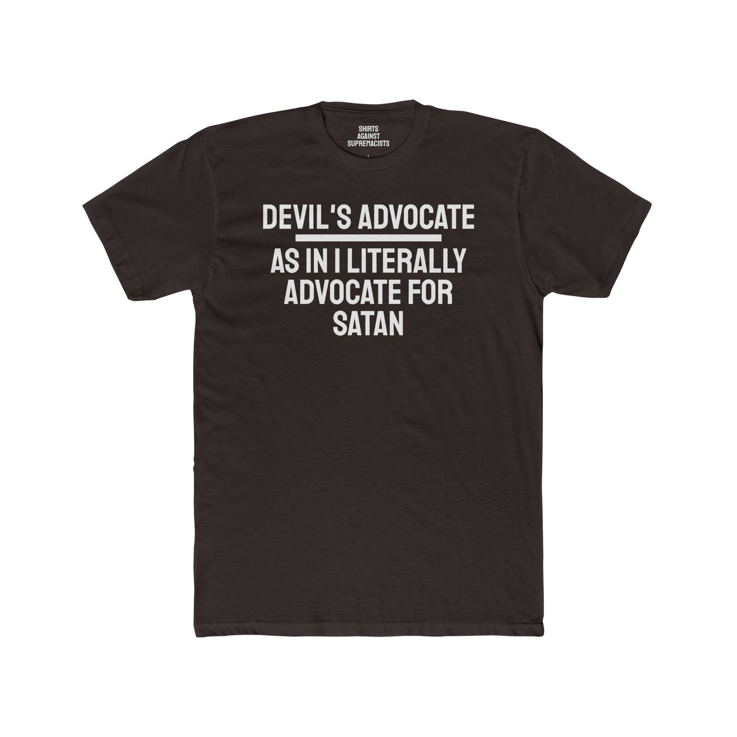 Devil's Advocate. As In I Literally Advocate For Satan - Unisex Cotton Crew Tee