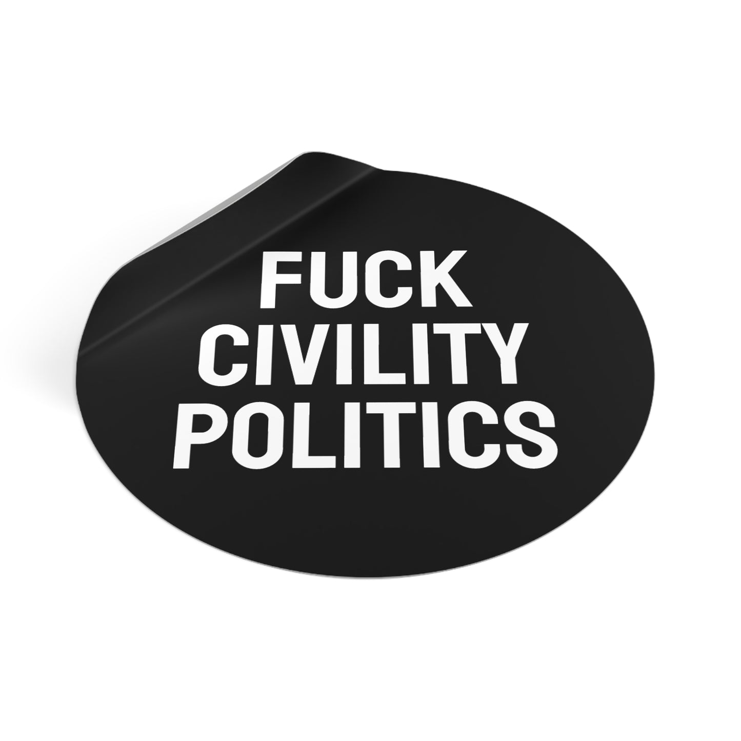 Fuck Civility Politics - Round Vinyl Stickers