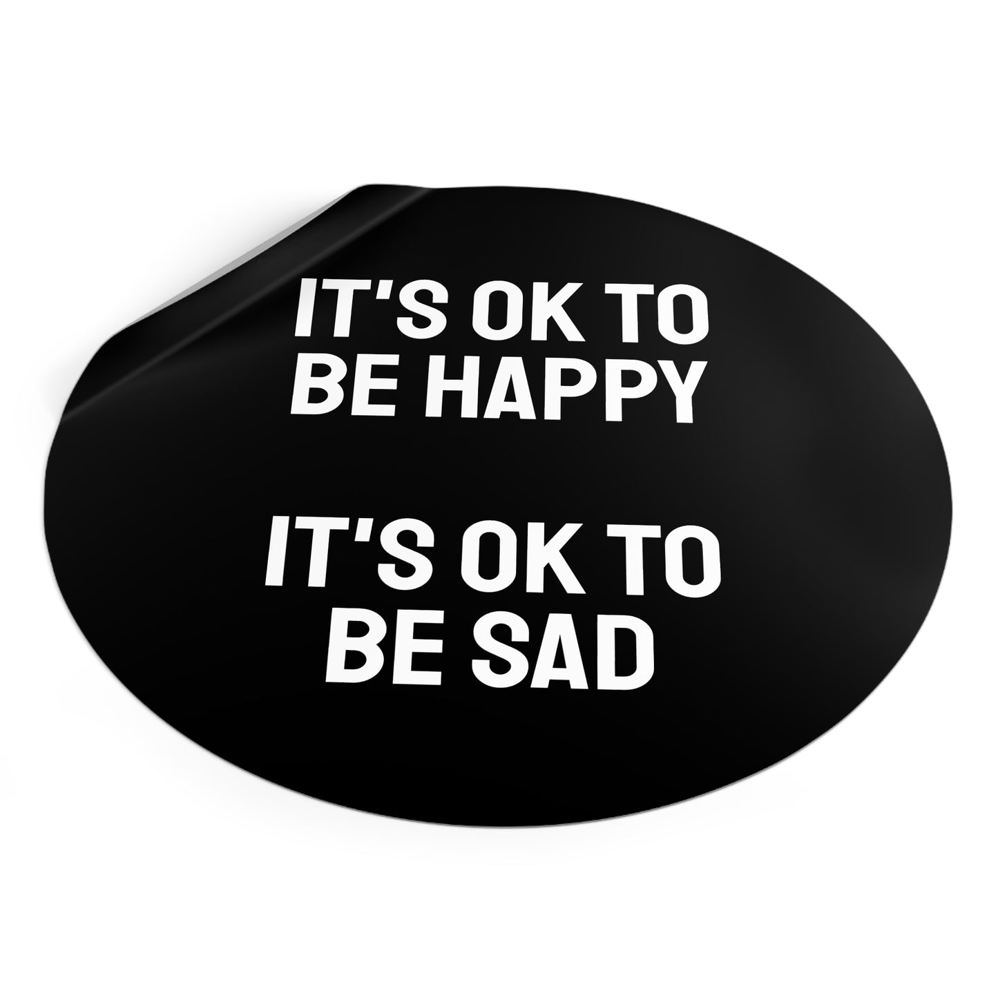 It's Ok To Be Happy It's Ok To Be Sad - Round Vinyl Stickers