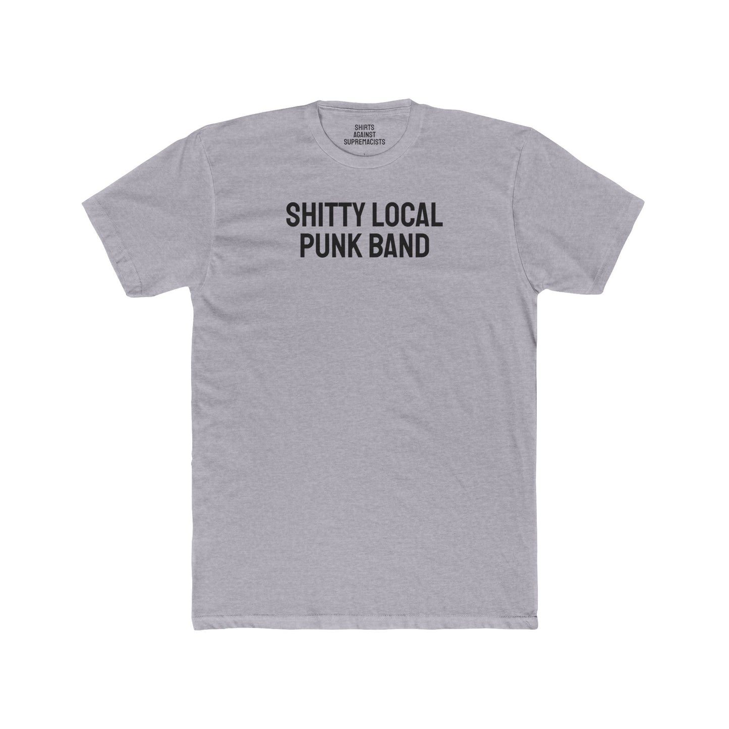 Shitty Local Punk Band - Unisex Cotton Crew Tee