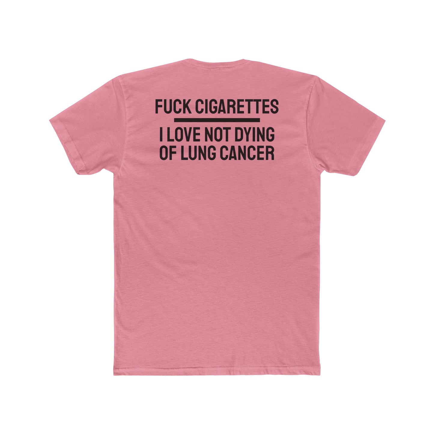Fuck Cigarettes I Love Not Dying Of Lung Cancer - Unisex Cotton Crew Tee