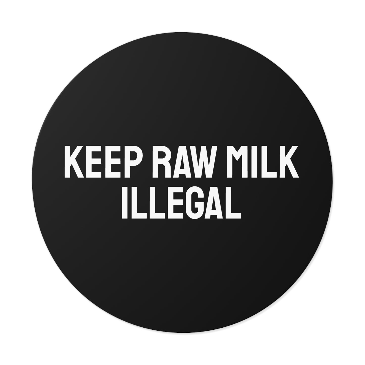 Keep Raw Milk Illegal - Round Vinyl Stickers