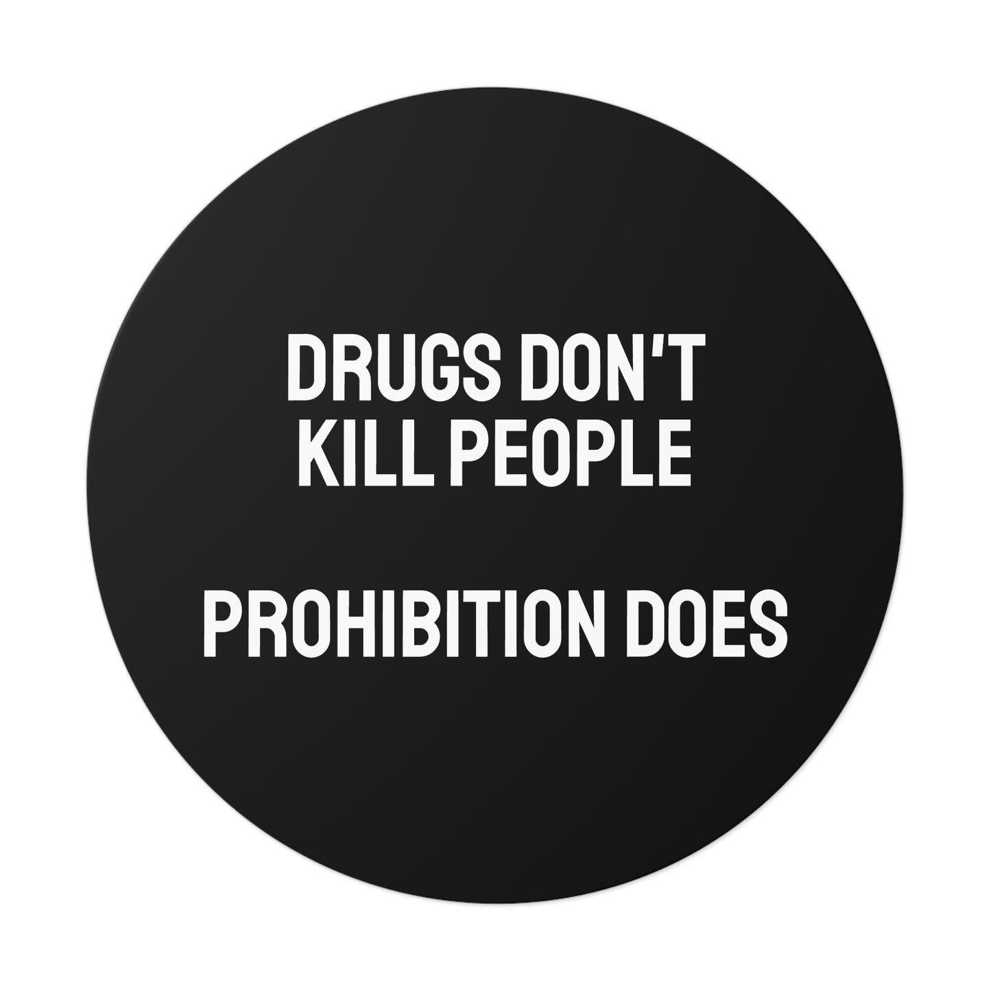 Drugs Don't Kill People Prohibition Does - Round Vinyl Stickers