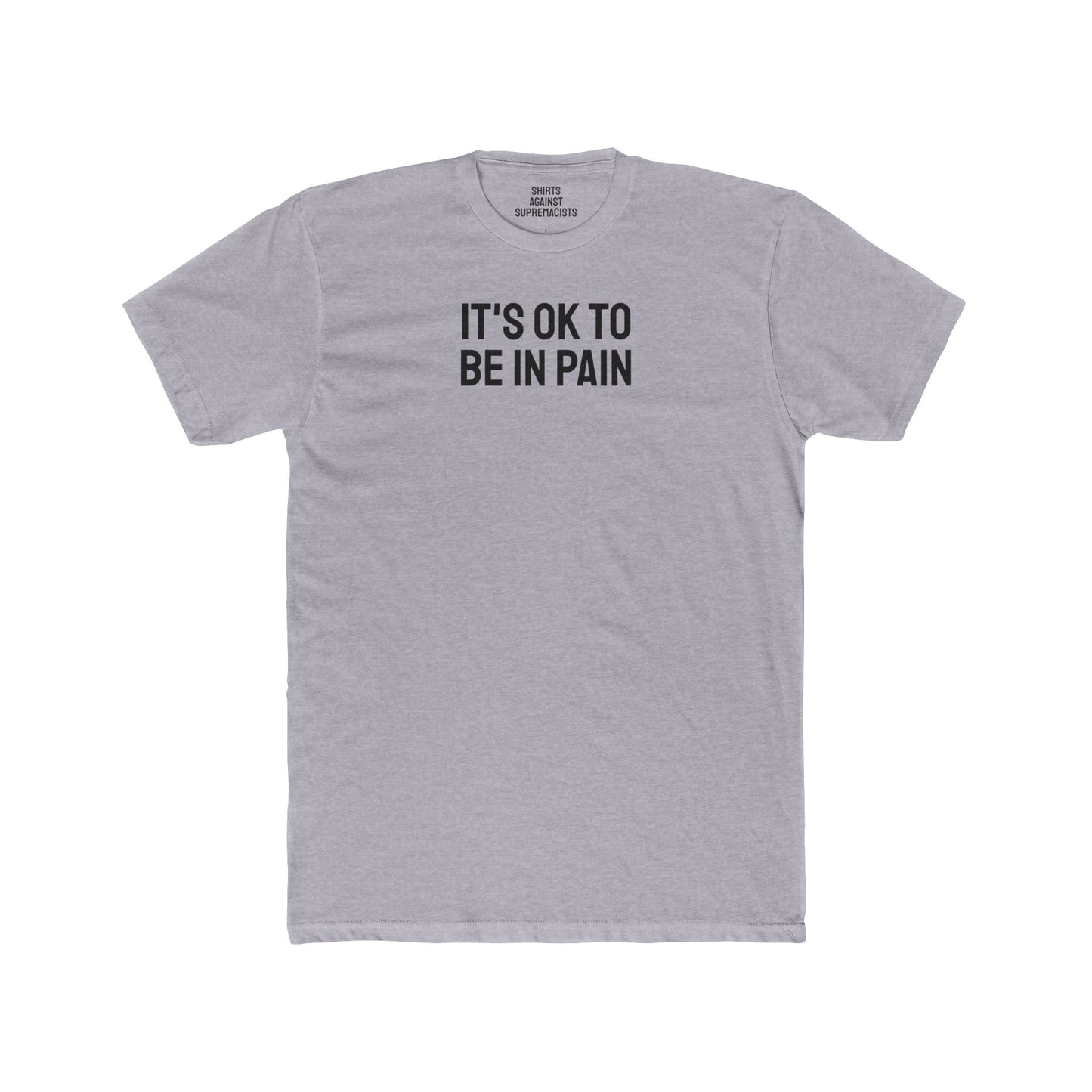 It's Ok To Be In Pain - Unisex Cotton Crew Tee