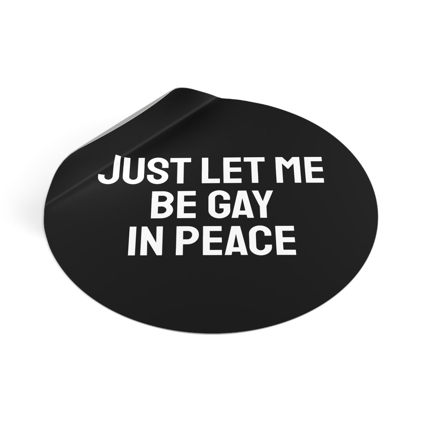 Just Let Me Be Gay In Peace - Round Vinyl Stickers