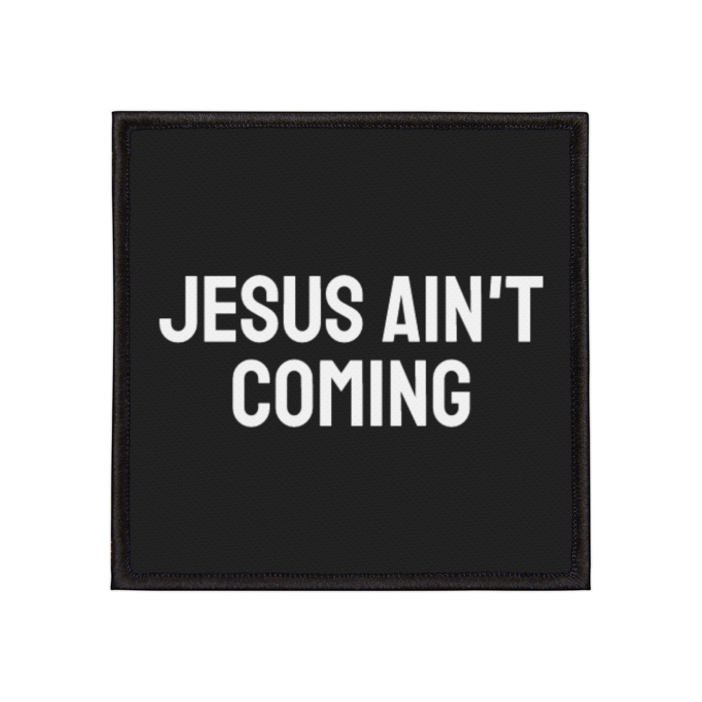 Jesus Ain't Coming - Iron-On Patch