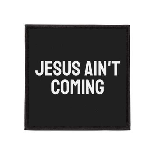 Jesus Ain't Coming - Iron-On Patch