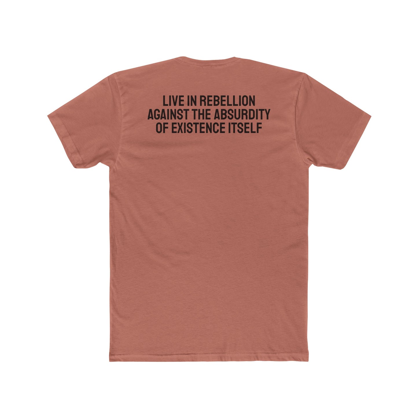 Live In Rebellion Against The Absurdity Of Existence Itself - Unisex Cotton Crew Tee