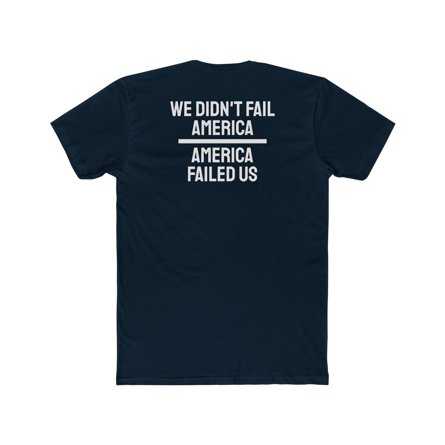 We Didn't Fail America America Failed Us - Unisex Cotton Crew Tee