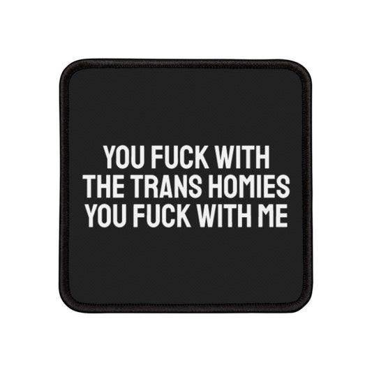 You Fuck With The Trans Homies You Fuck With Me - Iron-On Patch