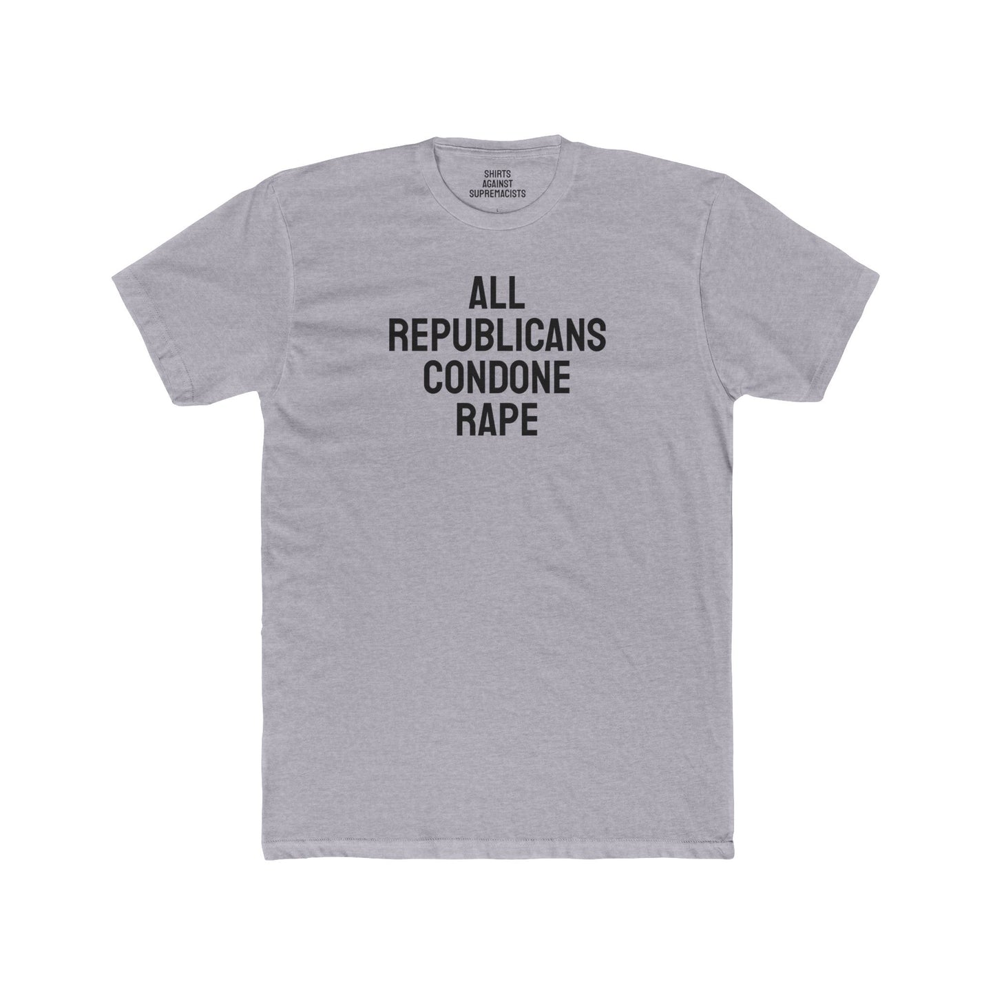 All Republicans Condone Rape - Unisex Cotton Crew Tee